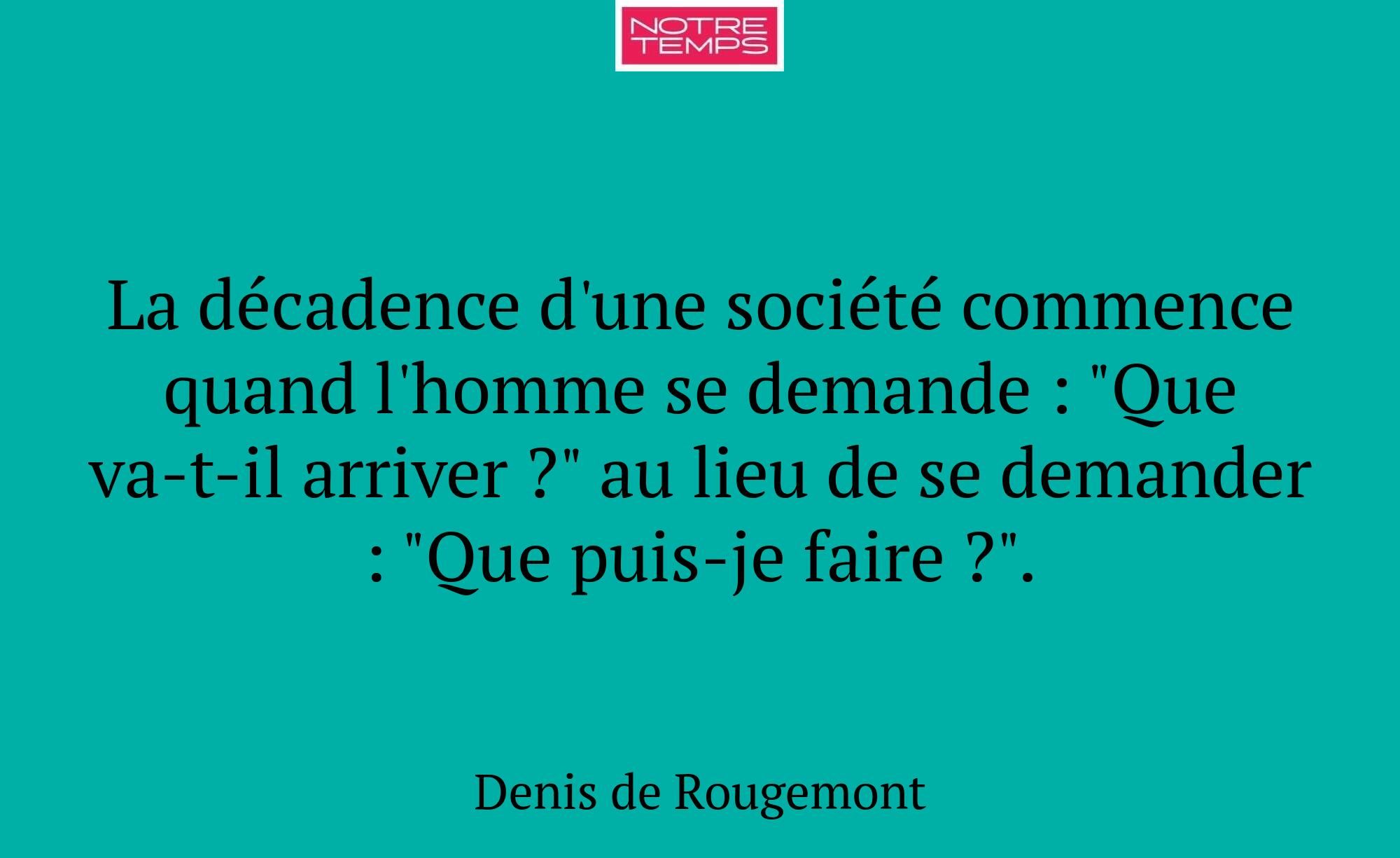 La décadence d'une société commence quand l'homme...
