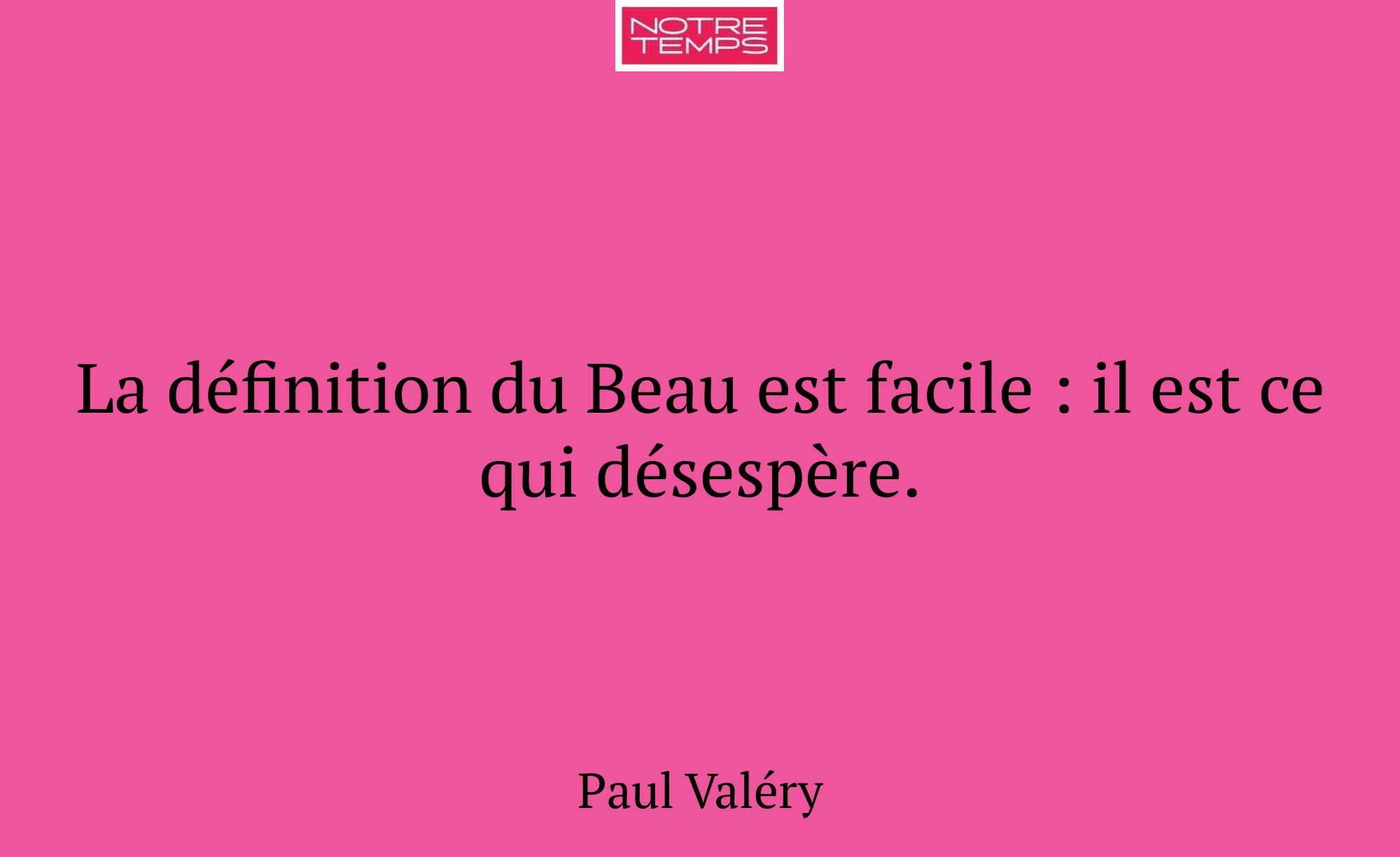 La définition du Beau est facile : il est ce qui d...