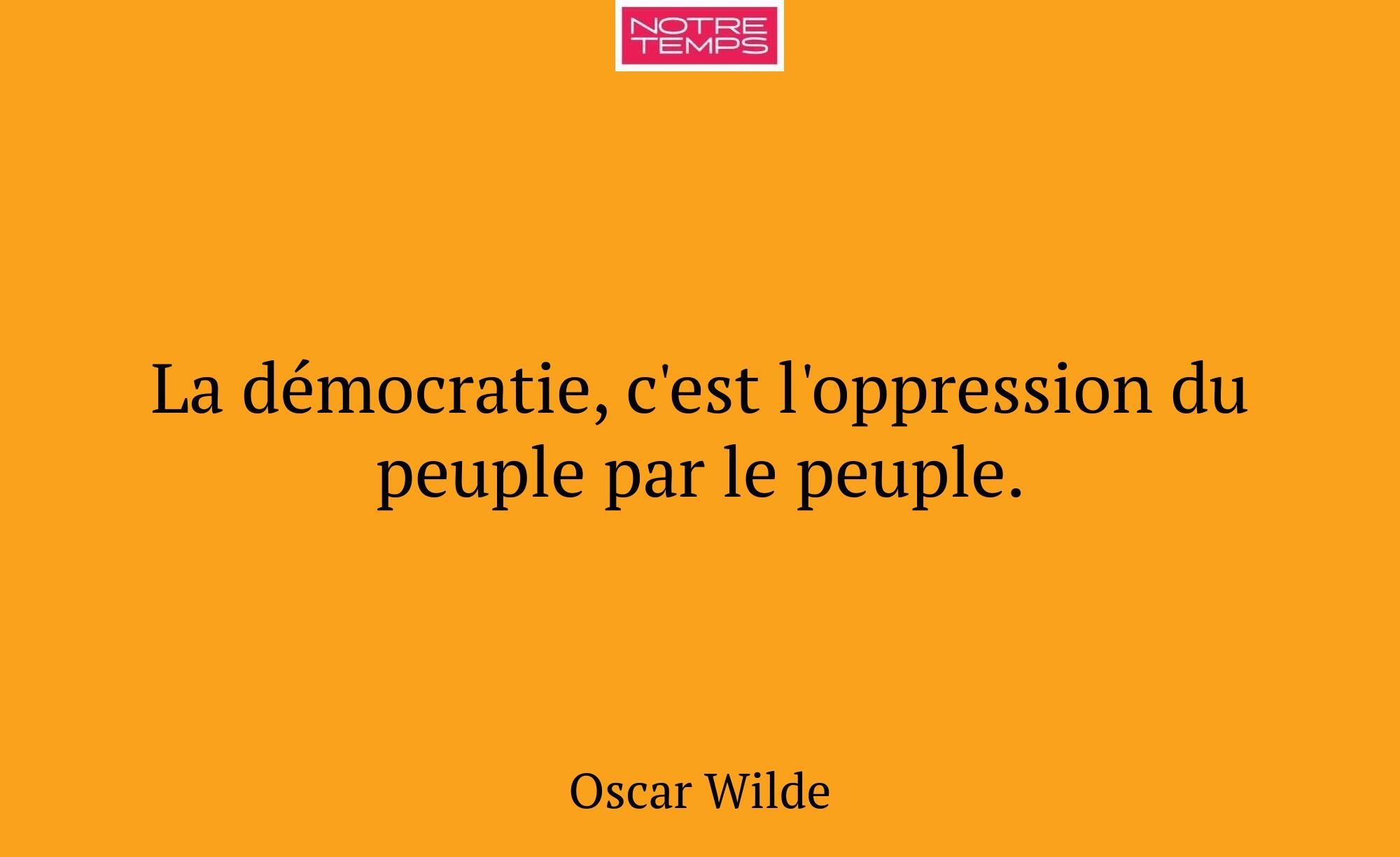 La démocratie, c'est l'oppression du peuple par le...