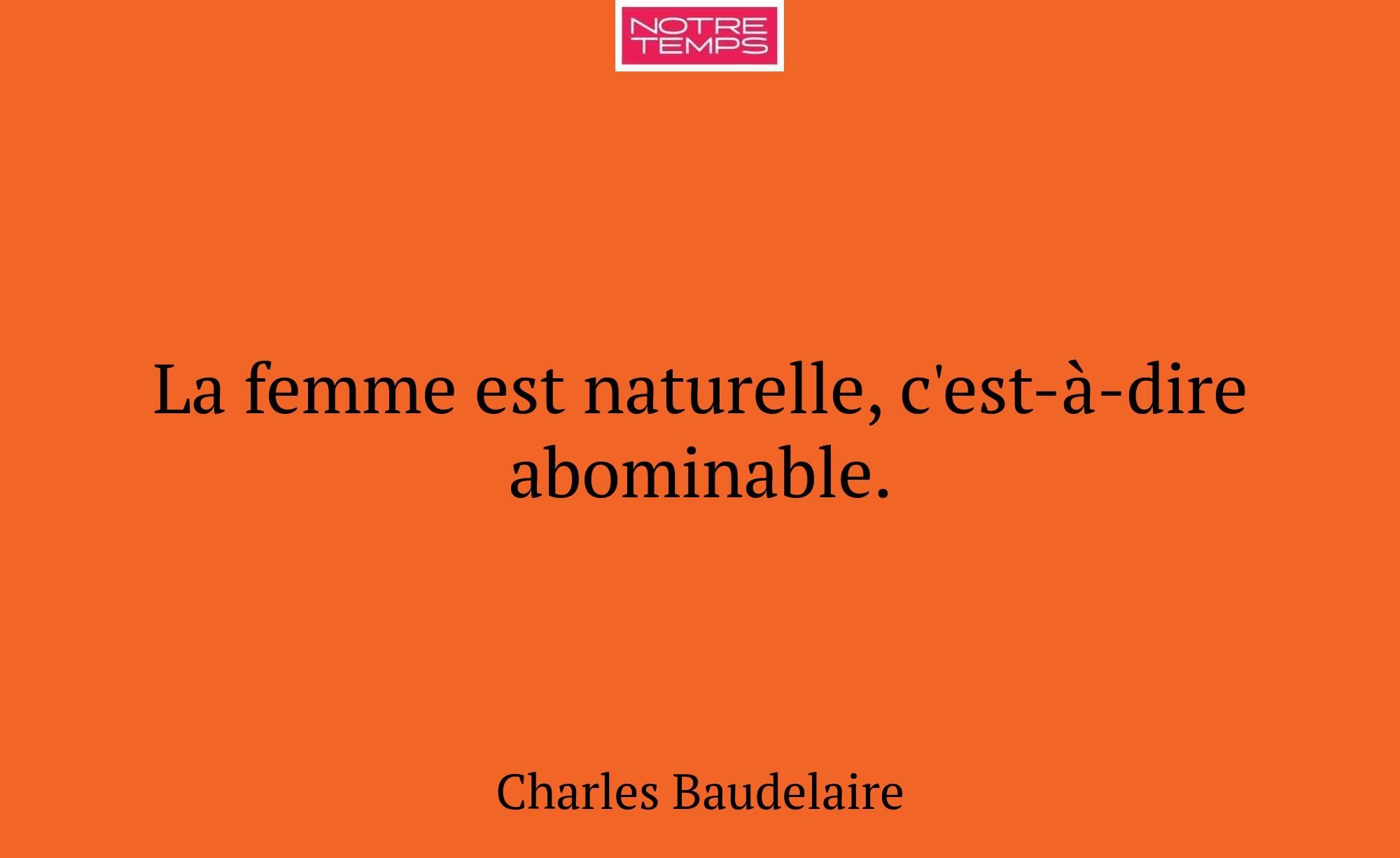 La femme est naturelle, c'est-à-dire abominable.