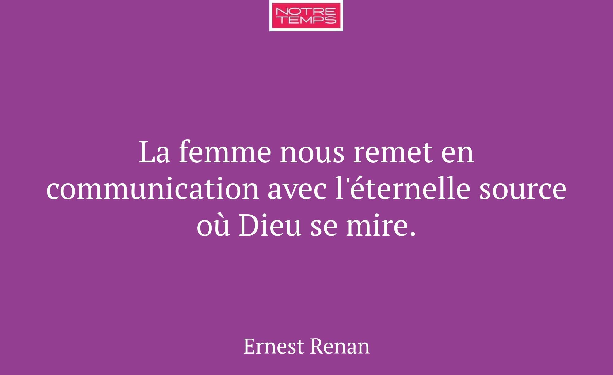 La femme nous remet en communication avec l'éterne...