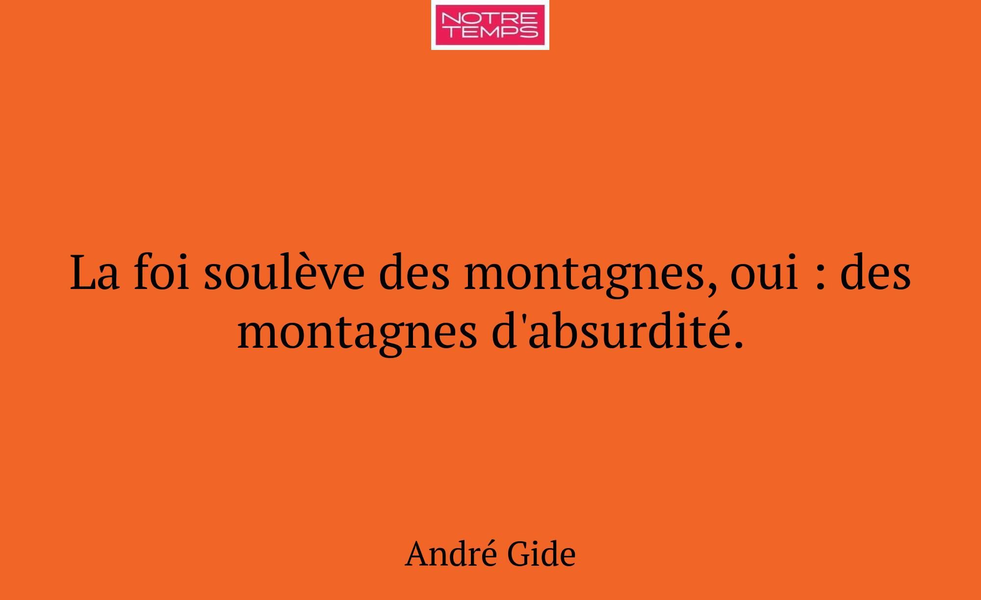 La foi soulève des montagnes, oui : des montagnes...