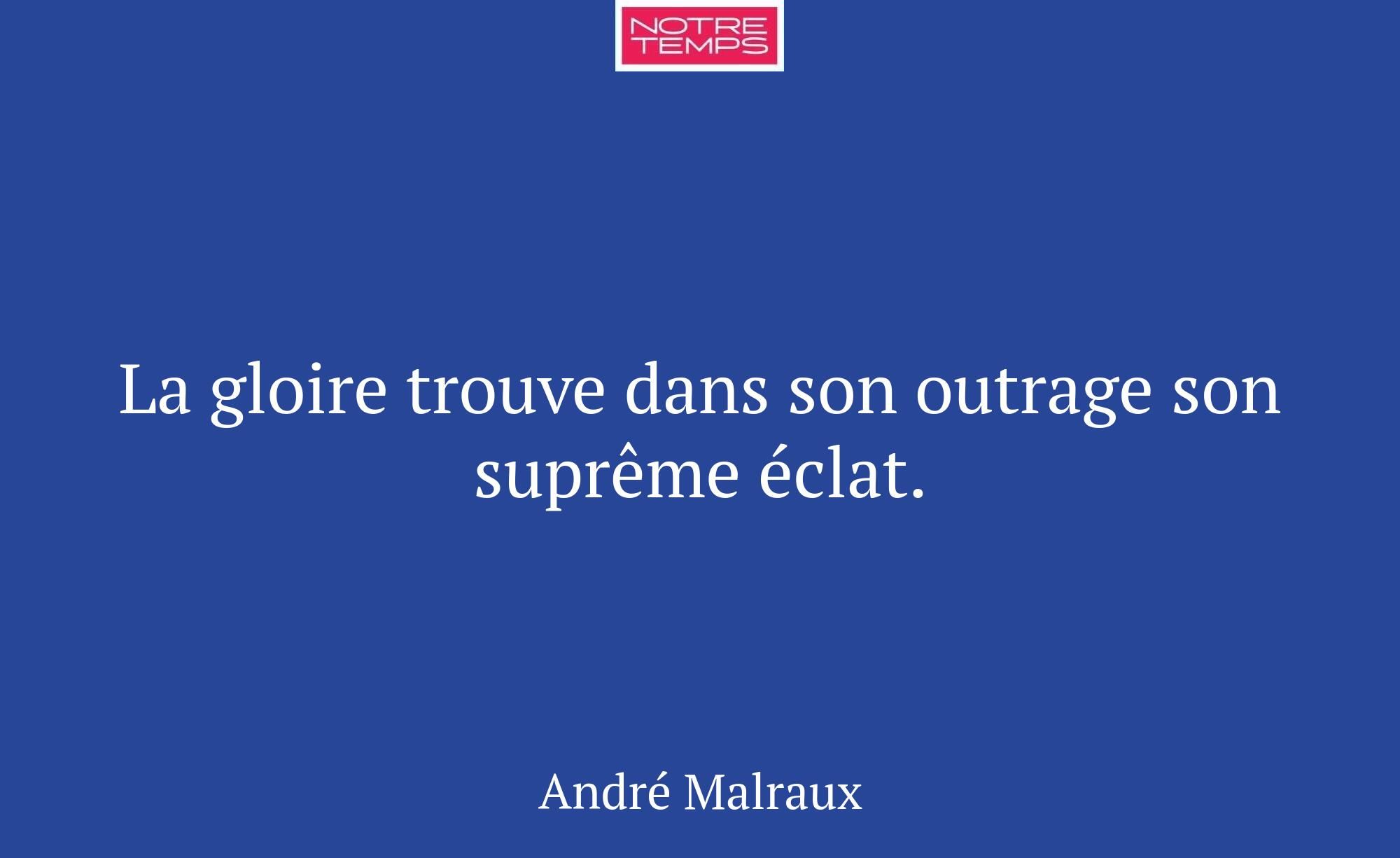 La gloire trouve dans son outrage son suprême écla...
