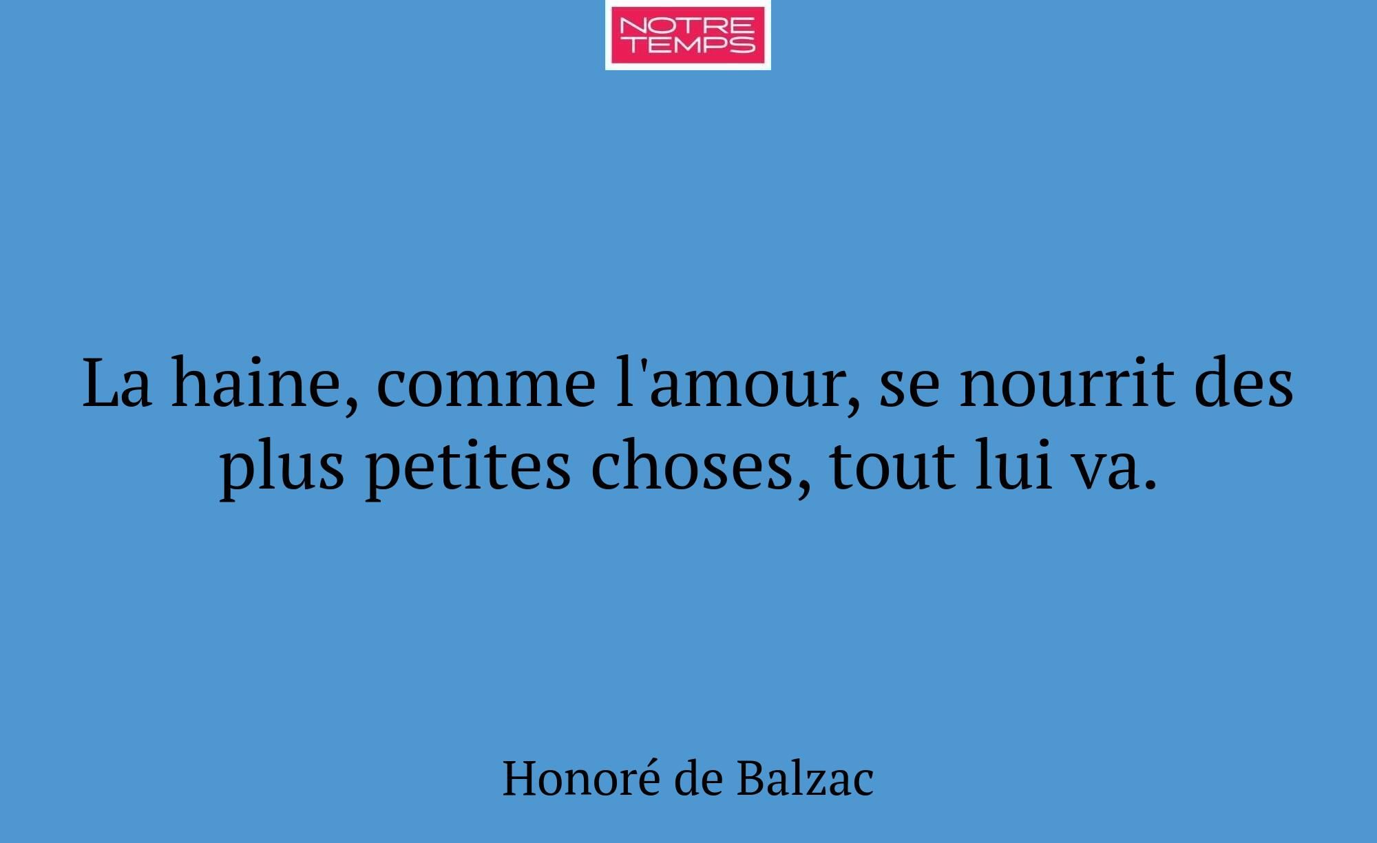 La haine, comme l'amour, se nourrit des plus petit...