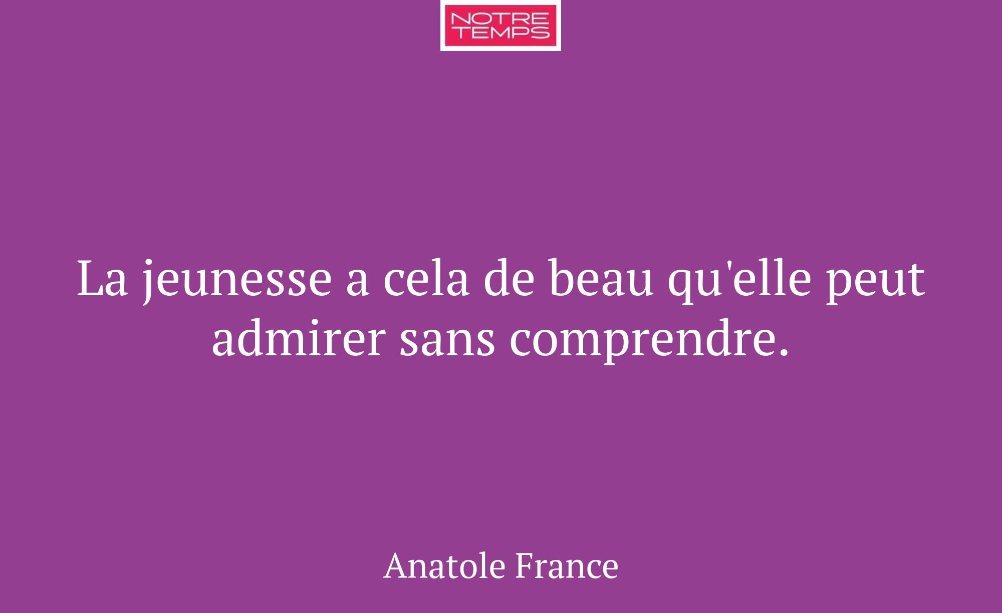 La jeunesse a cela de beau qu'elle peut admirer sa...