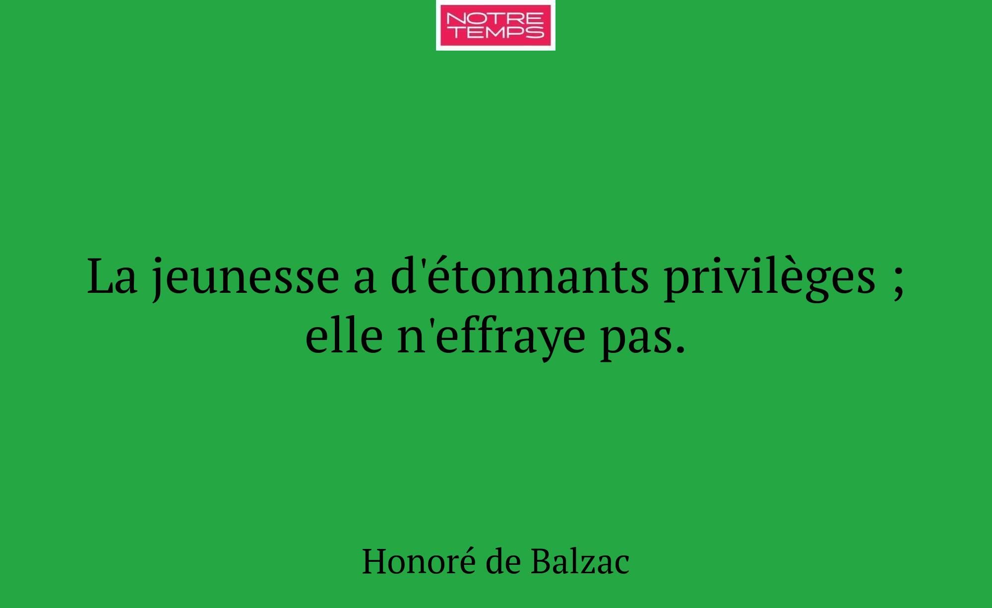 La jeunesse a d'étonnants privilèges ; elle n'effr...
