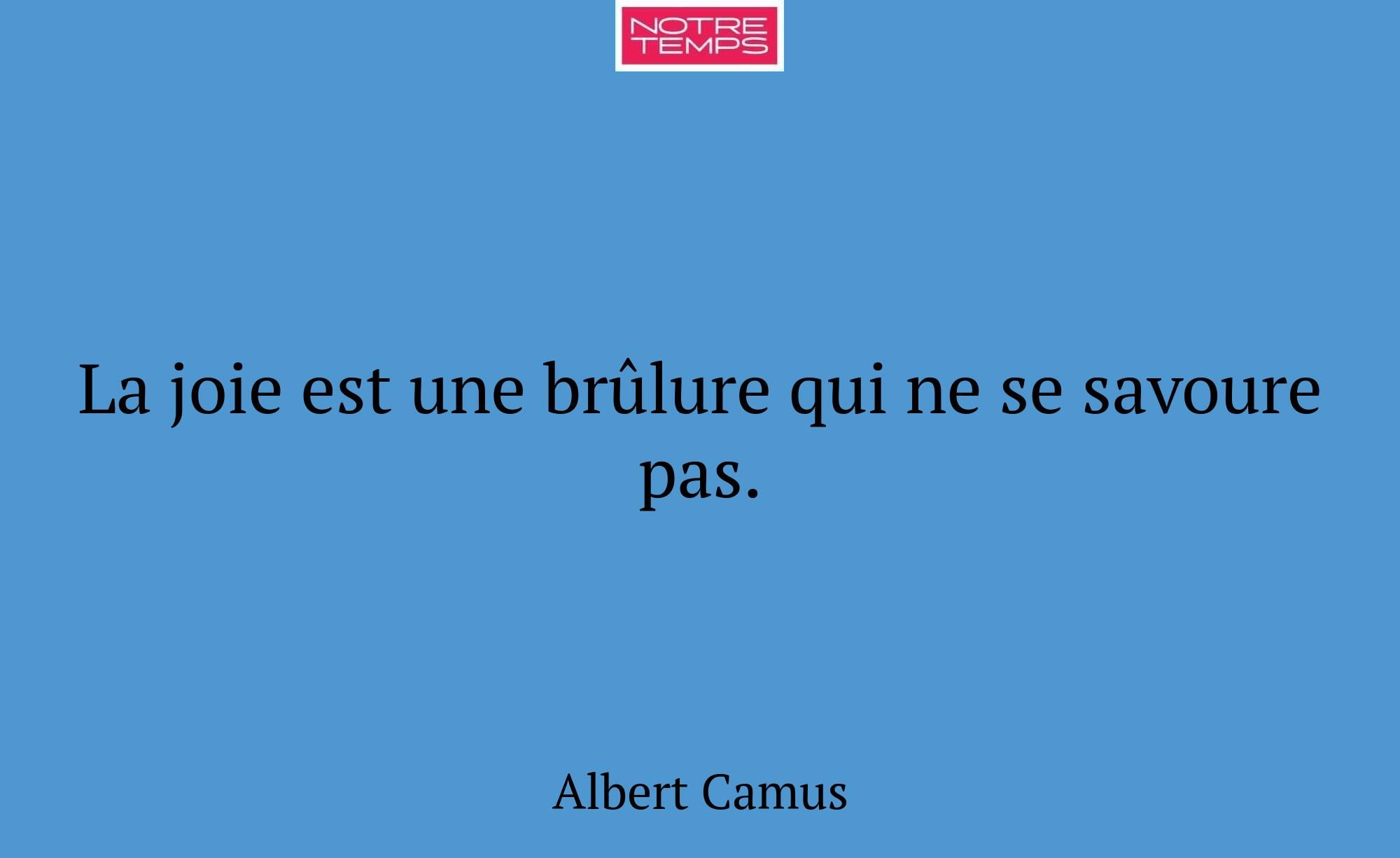 La joie est une brûlure qui ne se savoure pas.