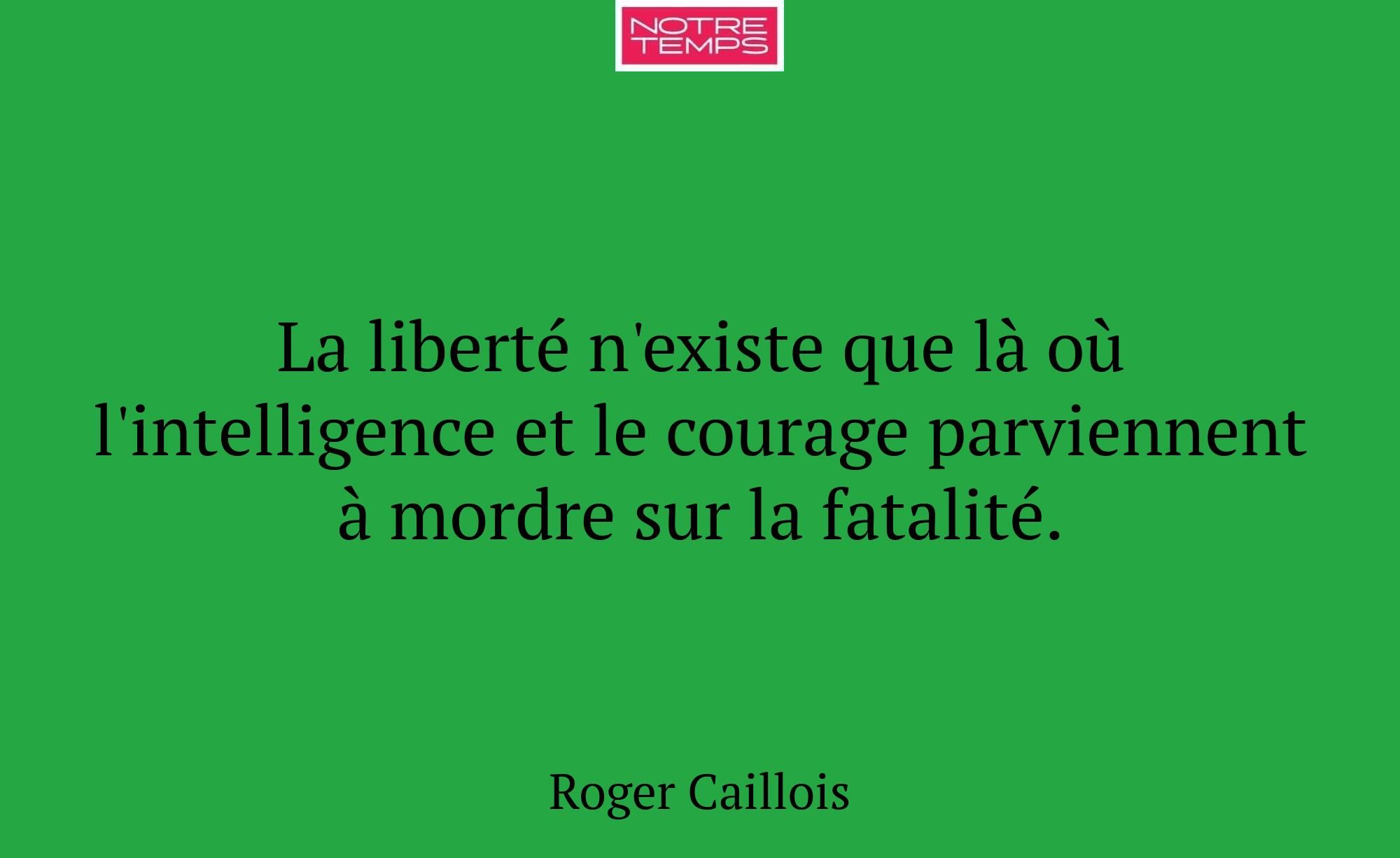 La liberté n'existe que là où l'intelligence et le...