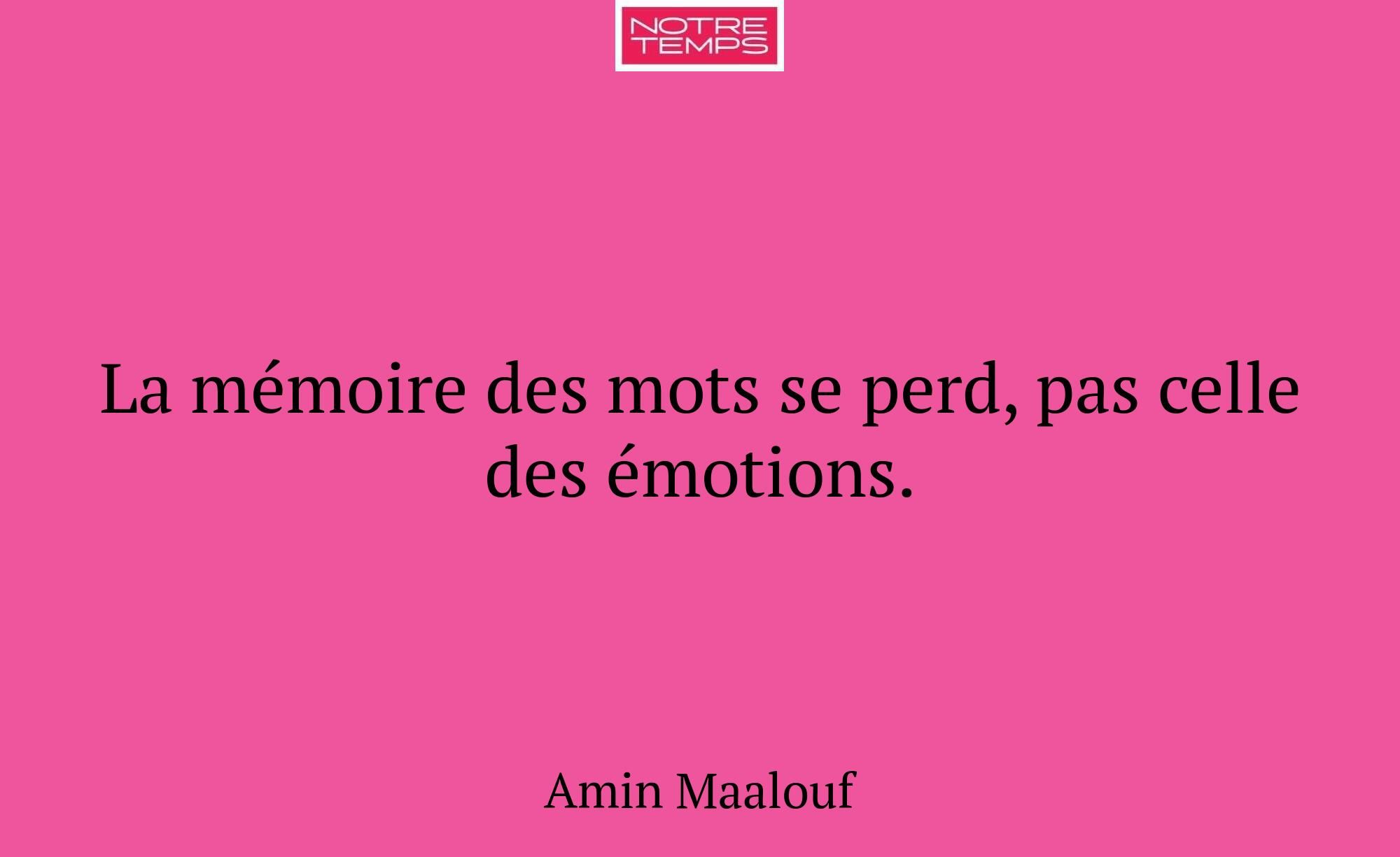 La mémoire des mots se perd, pas celle des émotion...