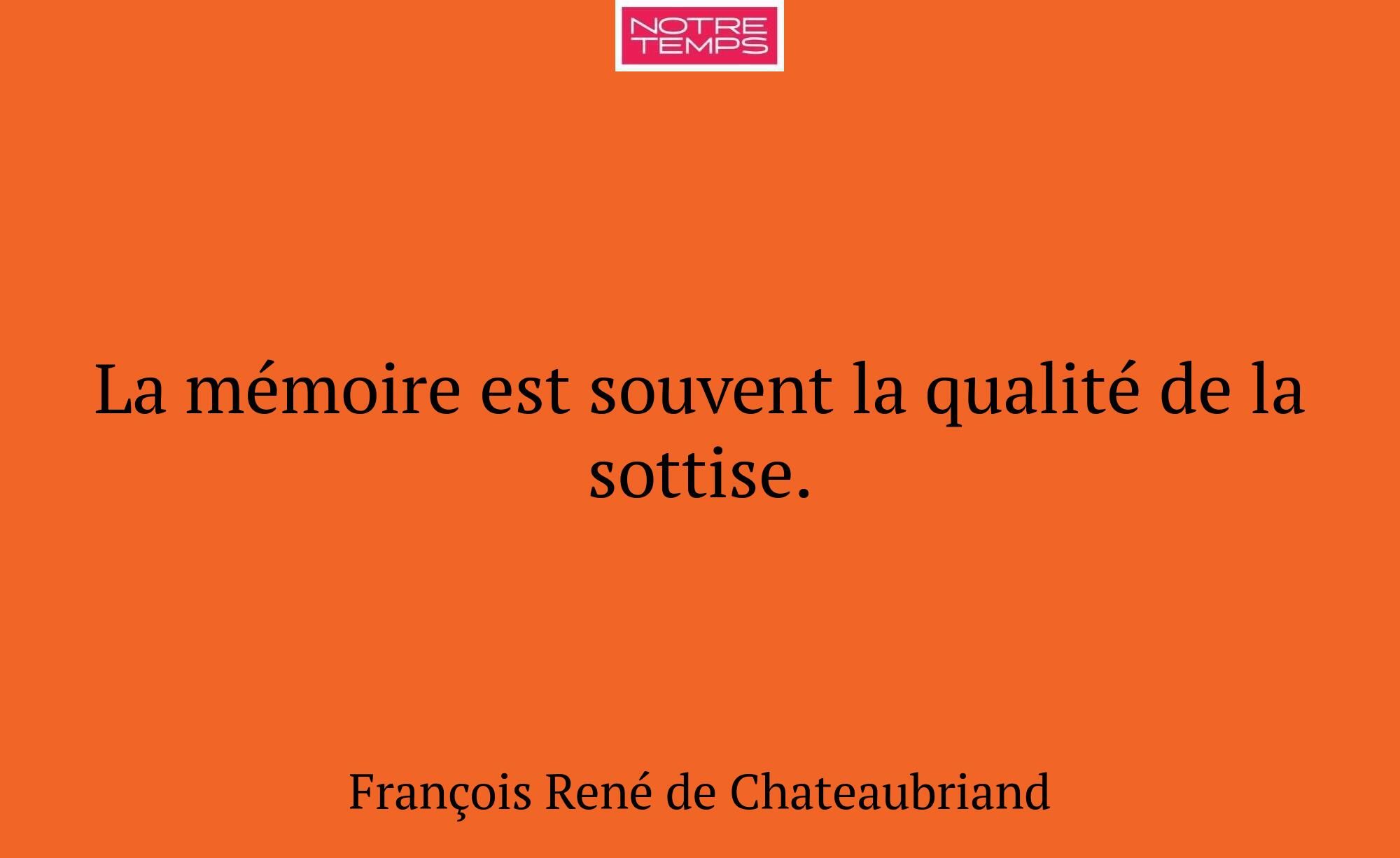 La mémoire est souvent la qualité de la sottise.