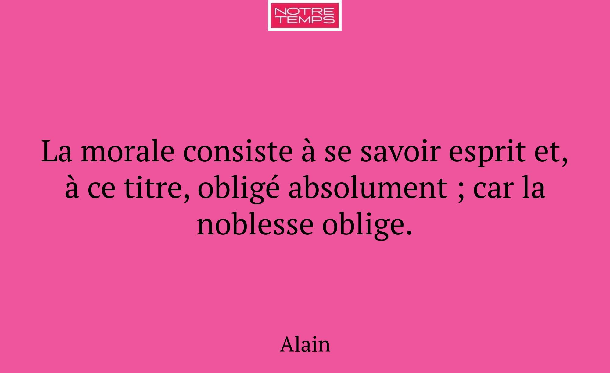 La morale consiste à se savoir esprit et, à ce tit...