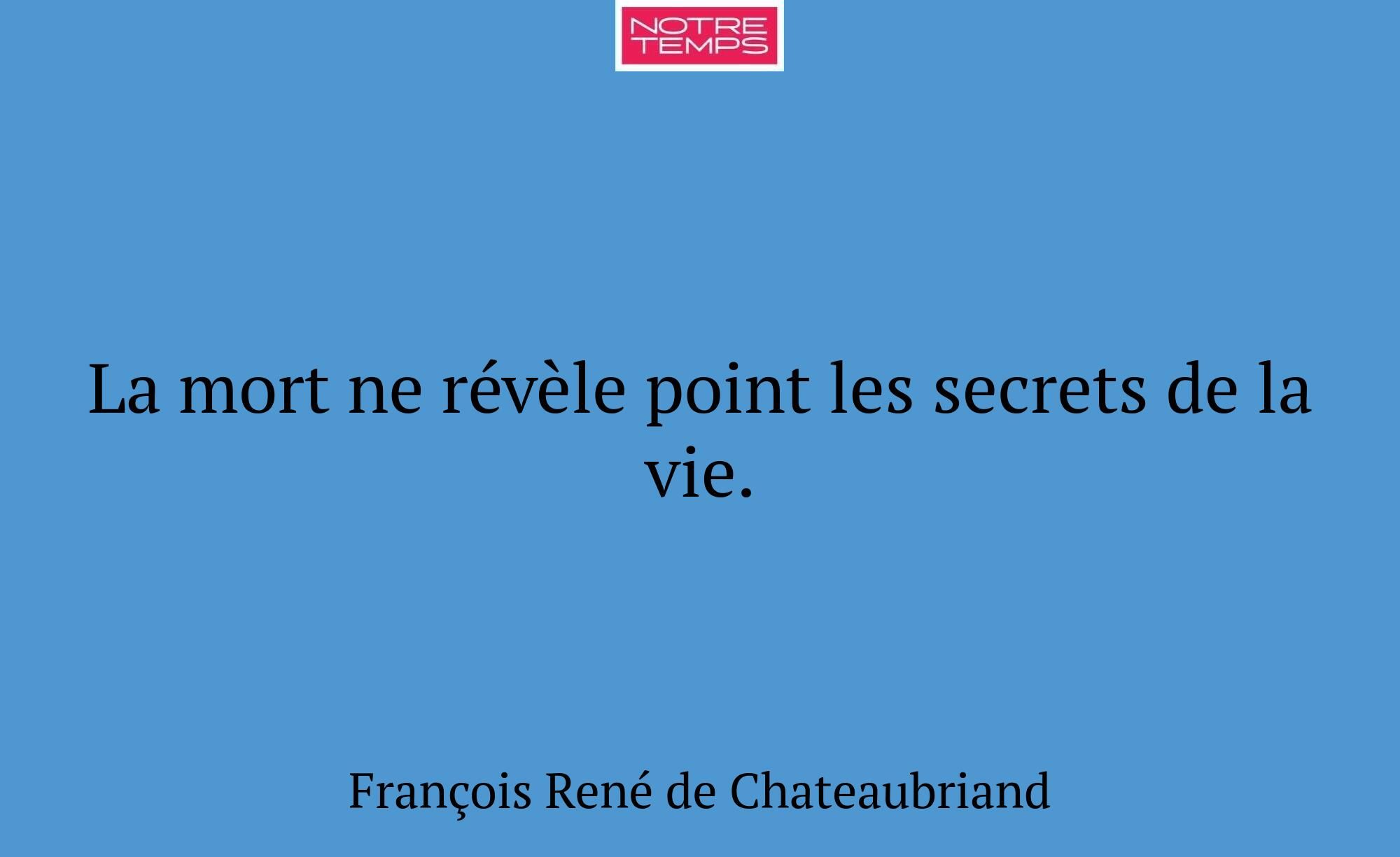 La mort ne révèle point les secrets de la vie.
