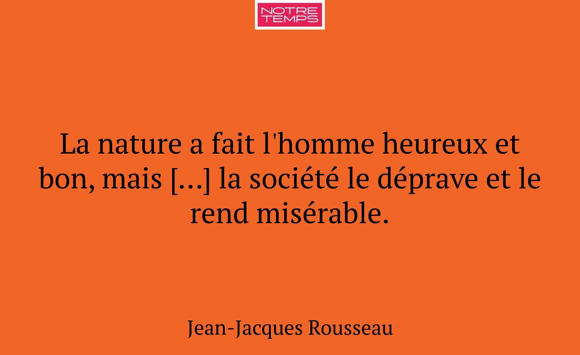 La nature a fait l'homme heureux et bon, mais […]...
