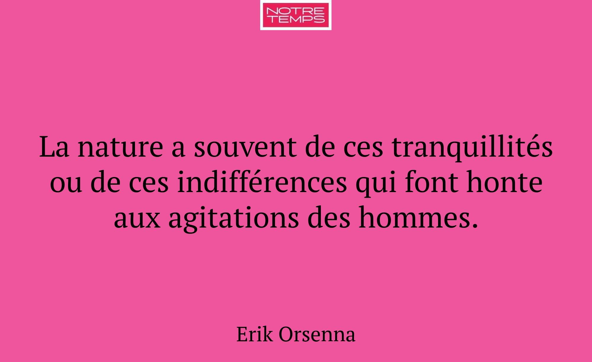 La nature a souvent de ces tranquillités ou de ces...