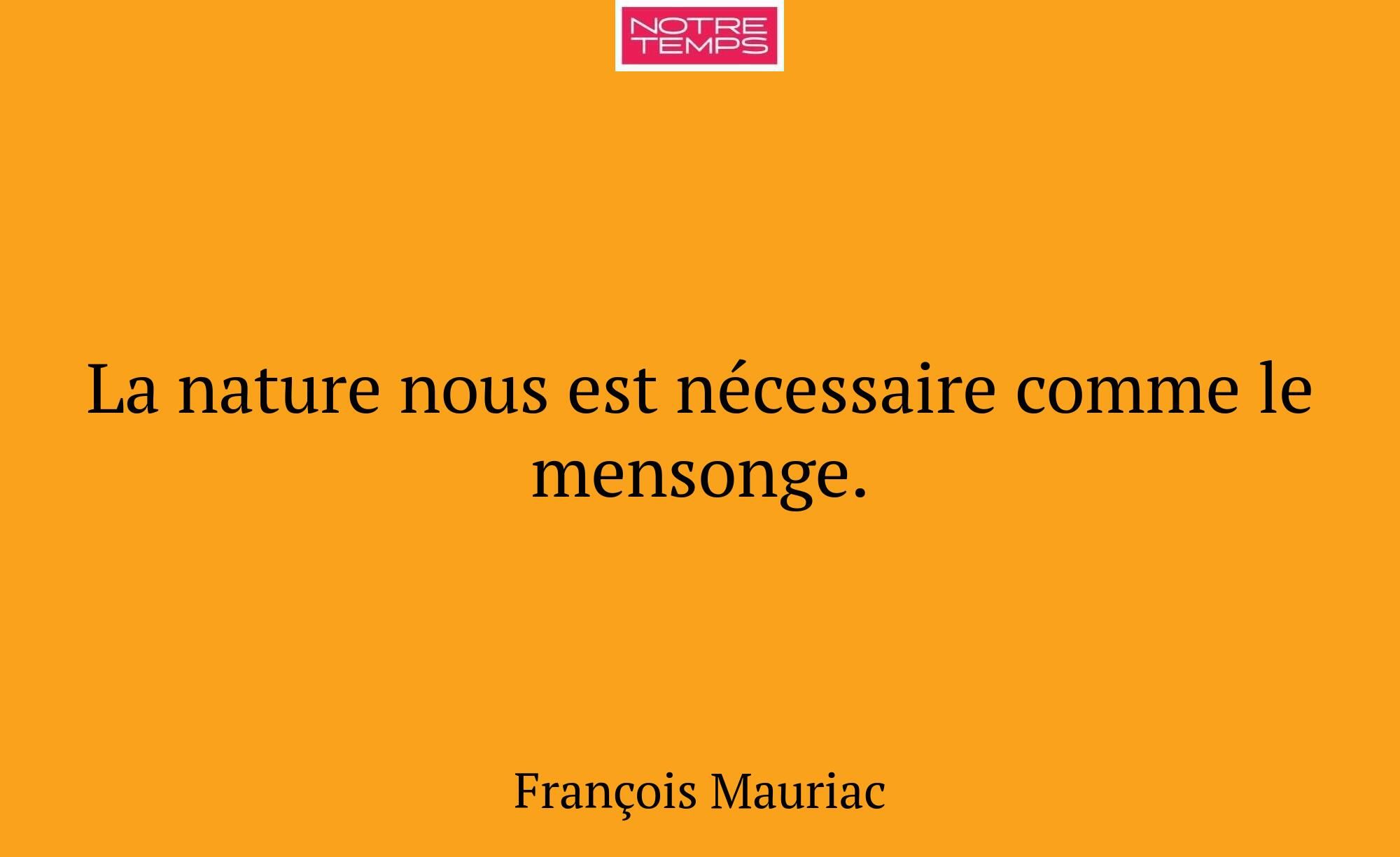 La nature nous est nécessaire comme le mensonge.