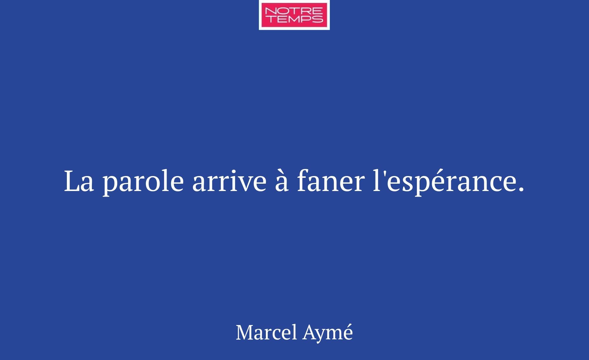 La parole arrive à faner l'espérance.