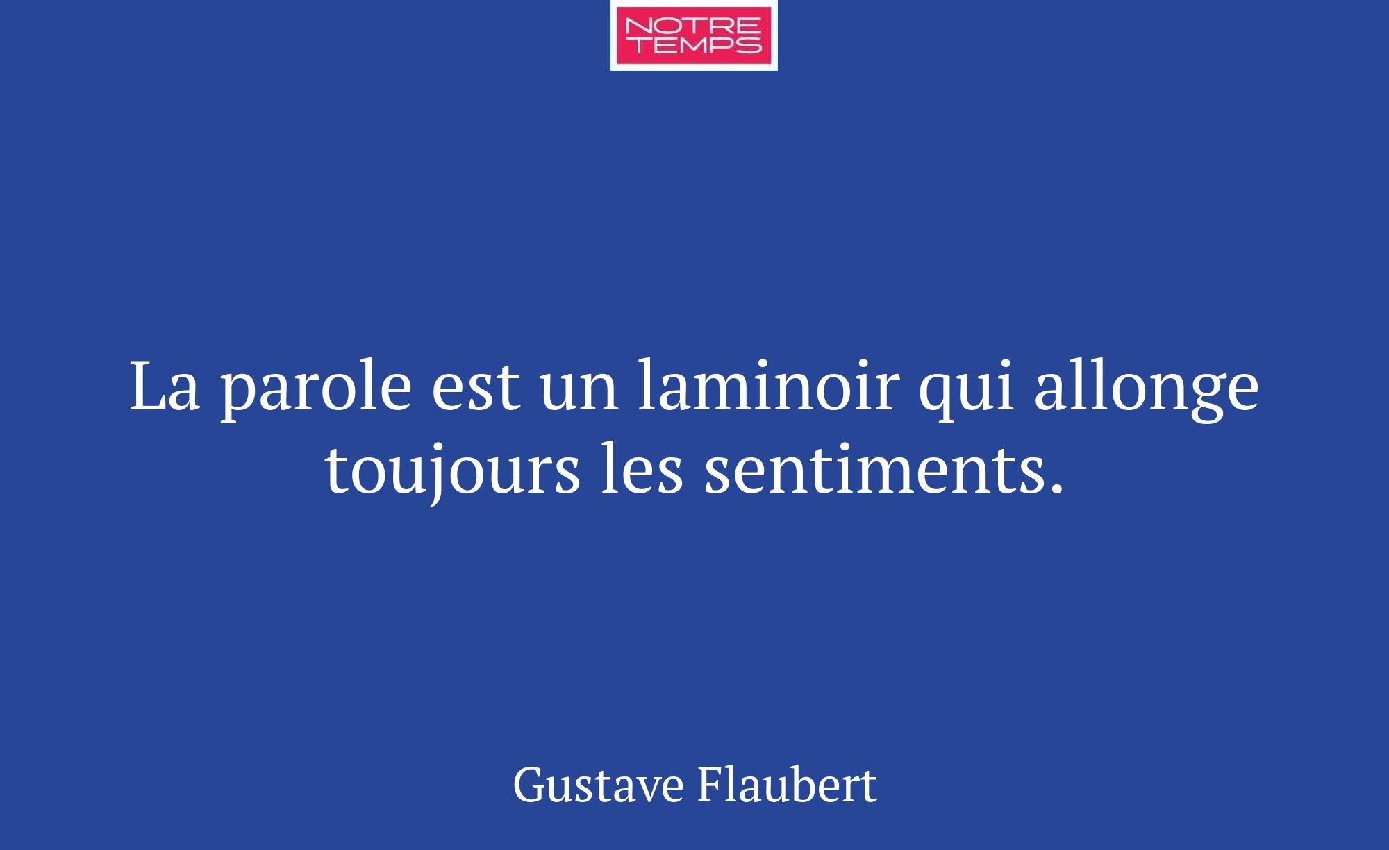 La parole est un laminoir qui allonge toujours les...