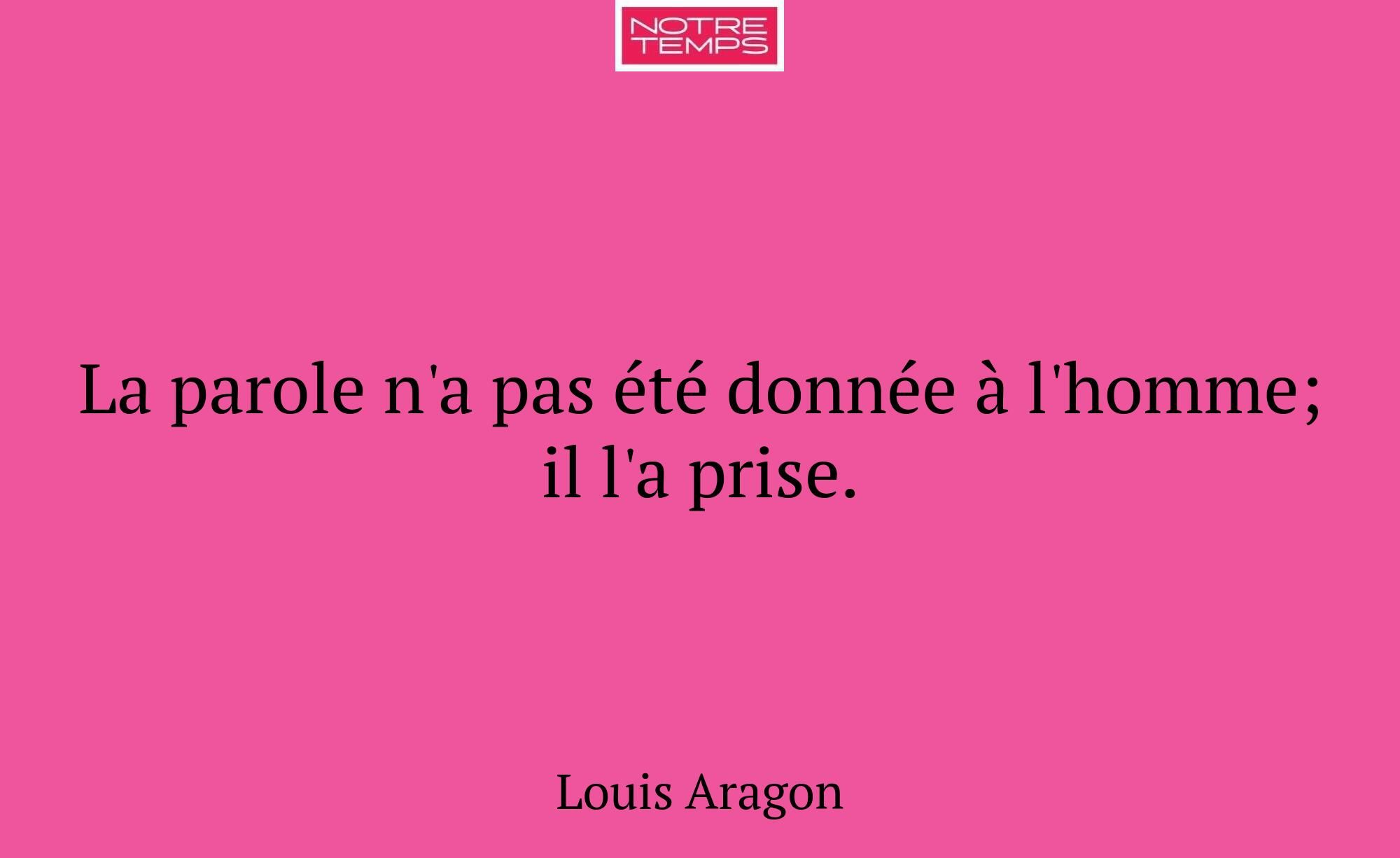 La parole n'a pas été donnée à l'homme; il l'a pri...