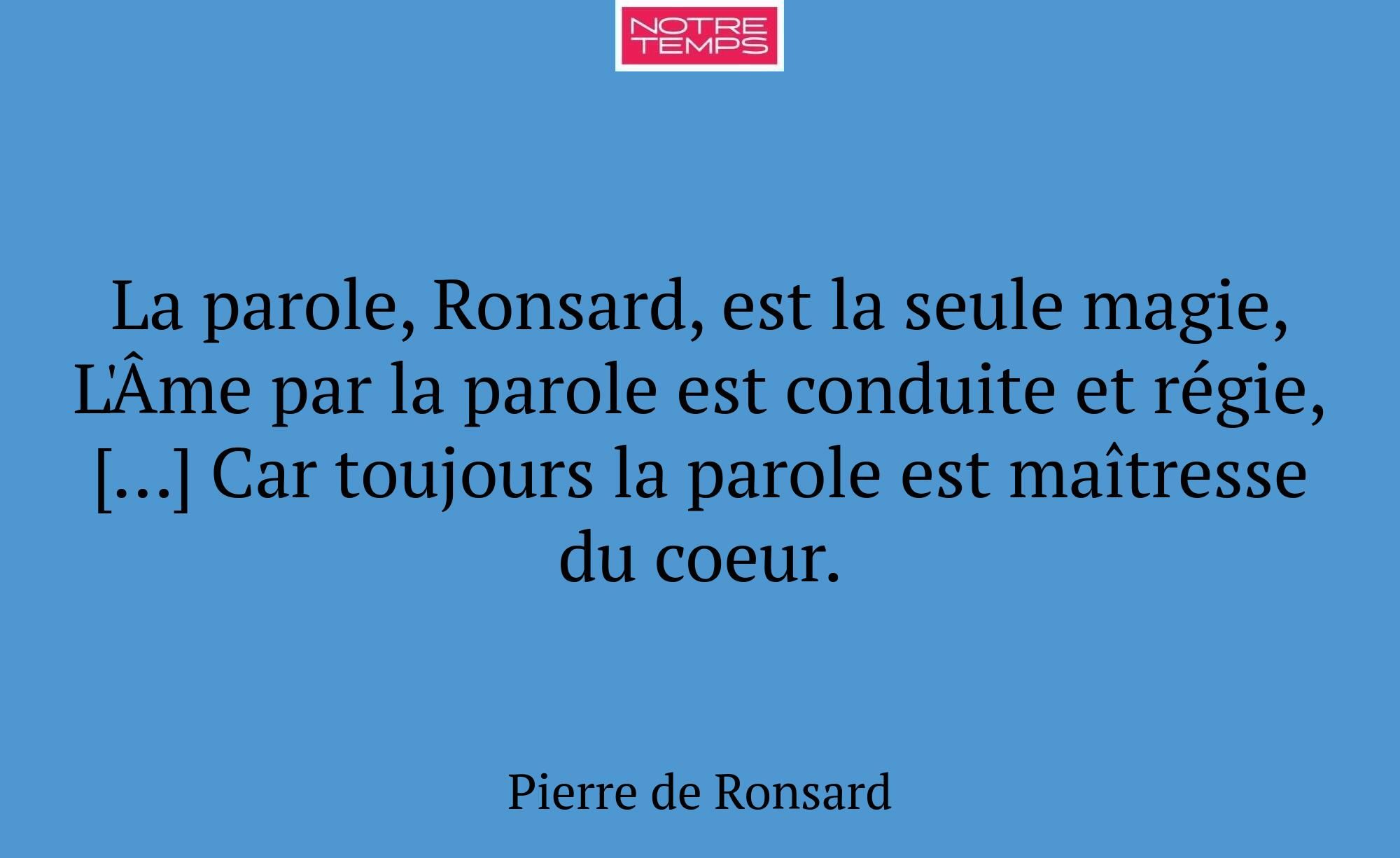 La parole, Ronsard, est la seule magie, L'Âme par...