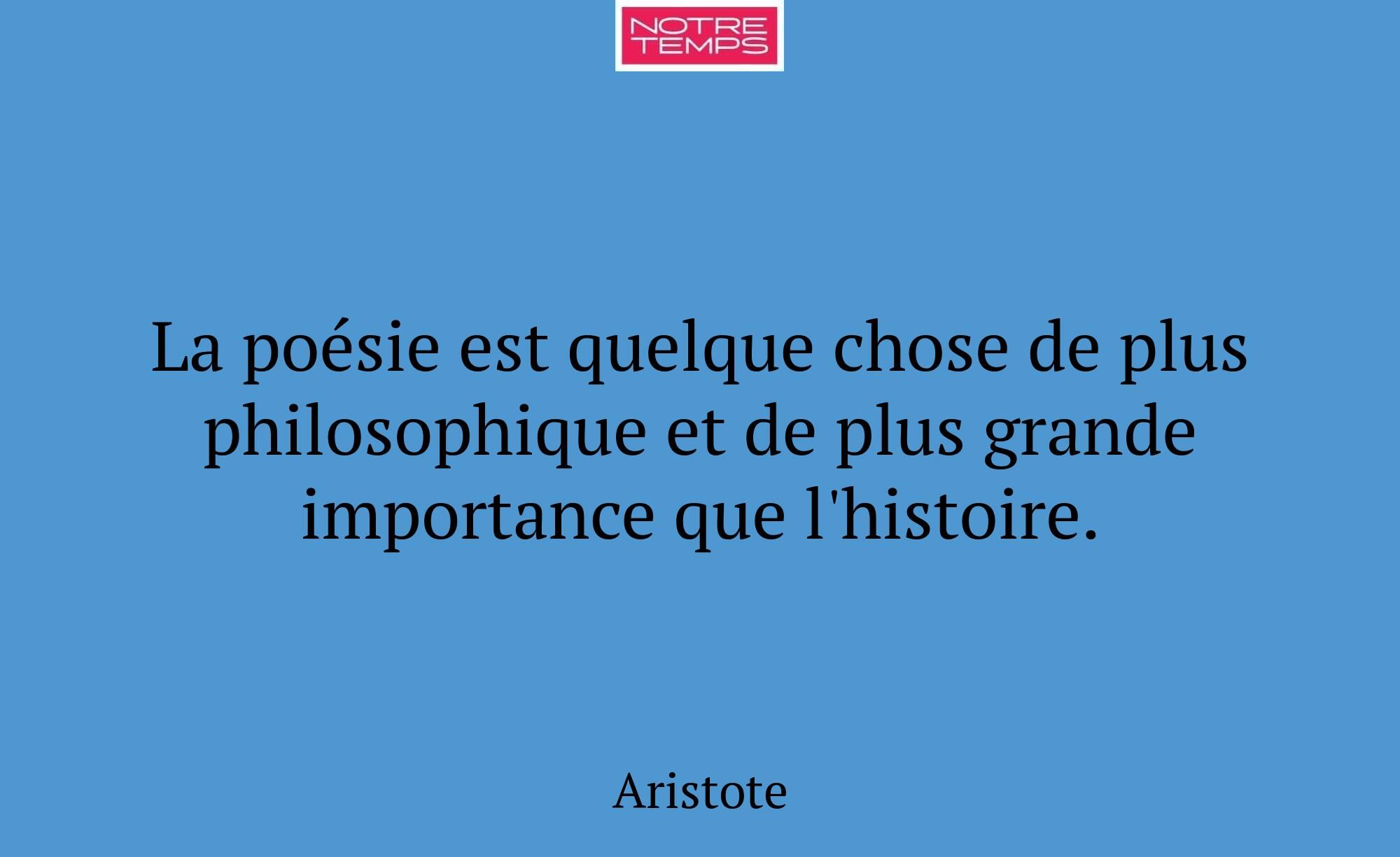 La poésie est quelque chose de plus philosophique...