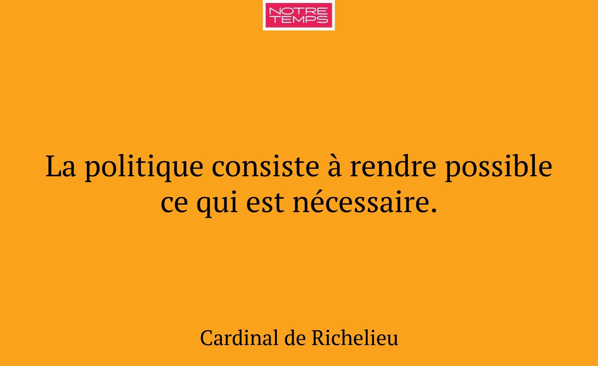 La politique consiste à rendre possible ce qui est...