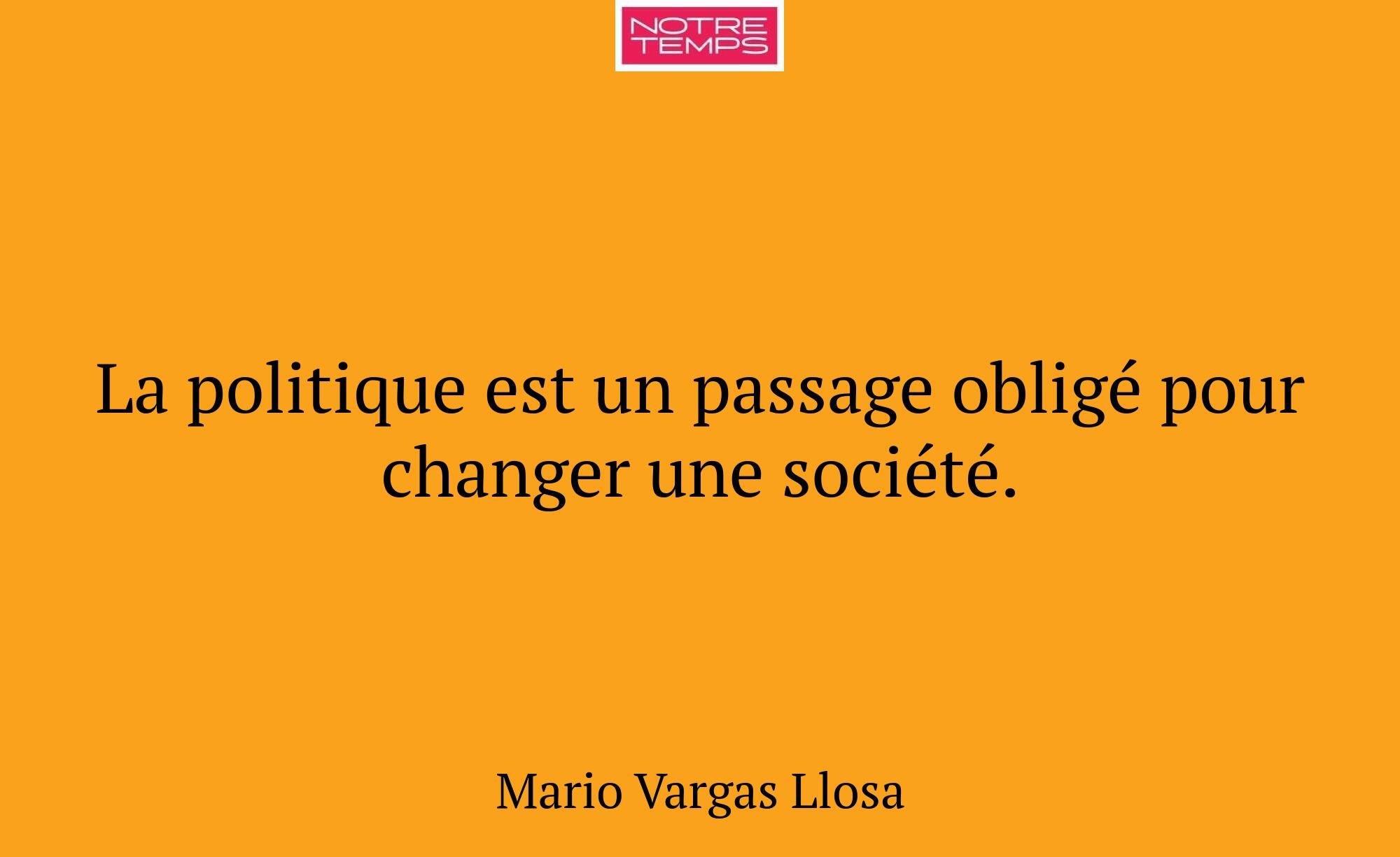 La politique est un passage obligé pour changer un...