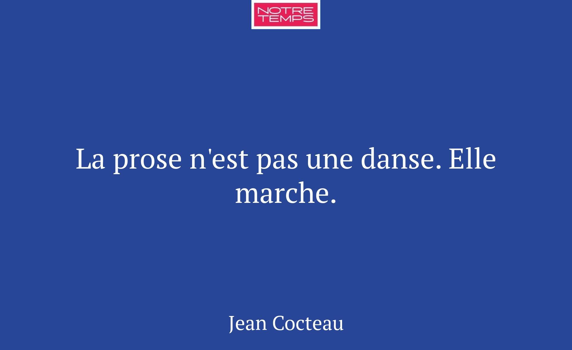 La prose n'est pas une danse. Elle marche.