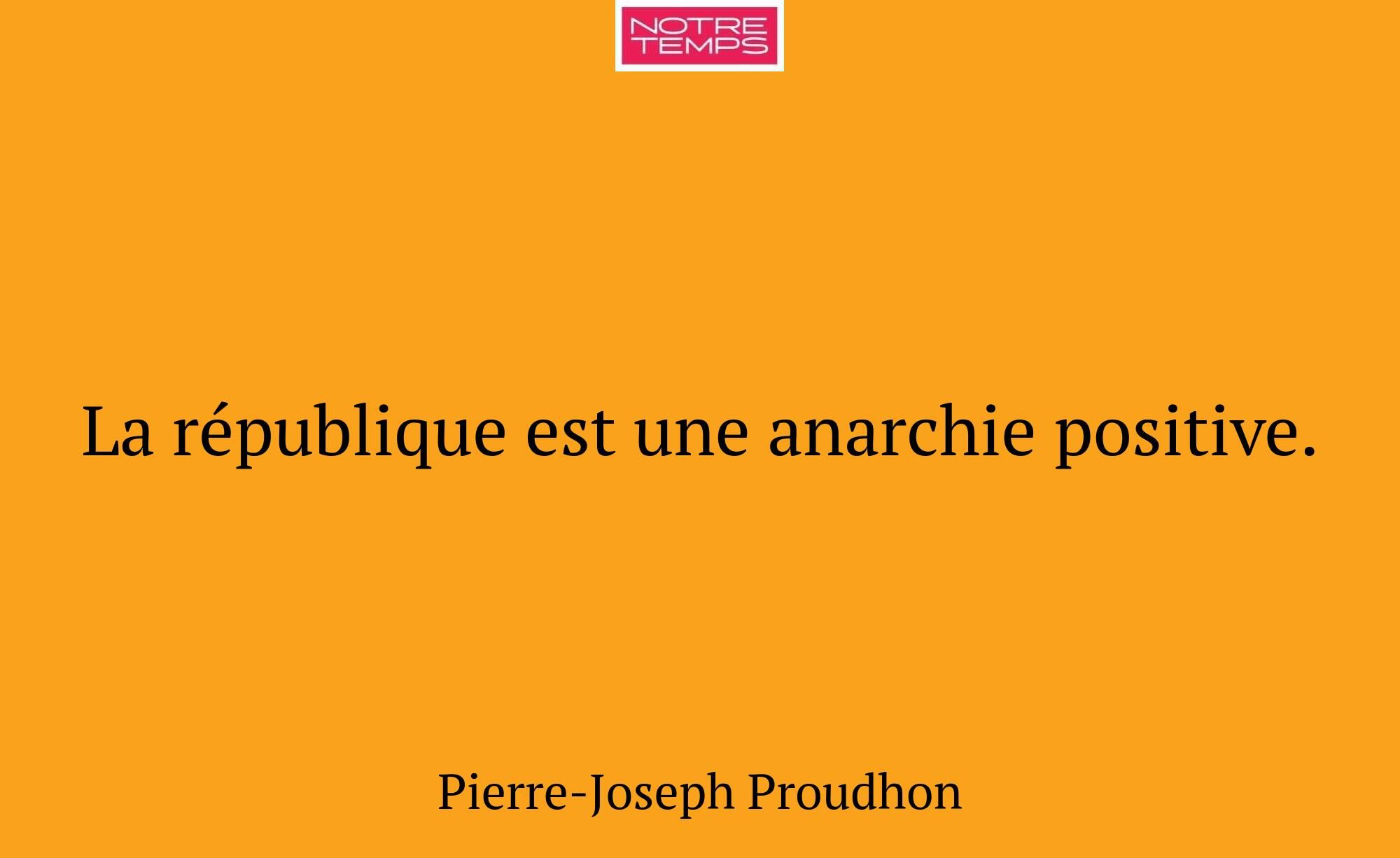 La république est une anarchie positive.