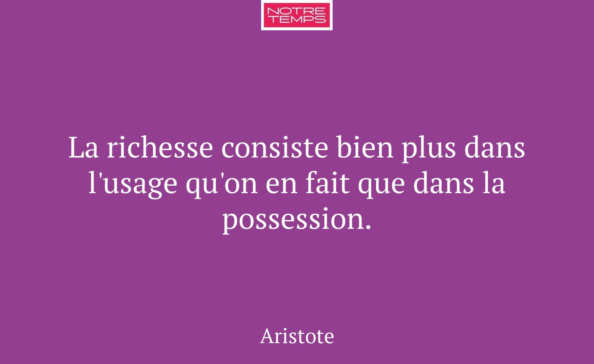 La richesse consiste bien plus dans l'usage qu'on...