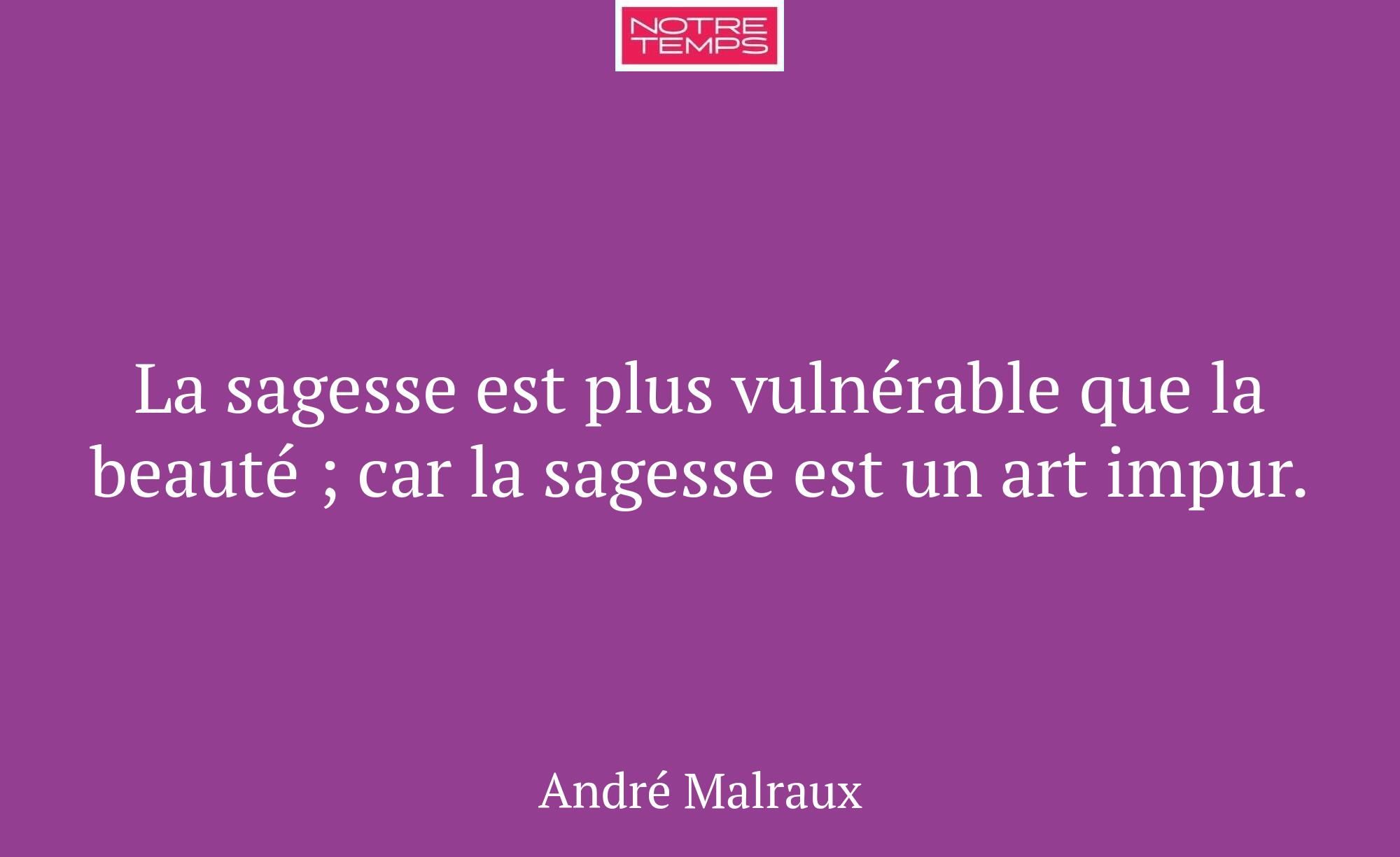La sagesse est plus vulnérable que la beauté ; car...