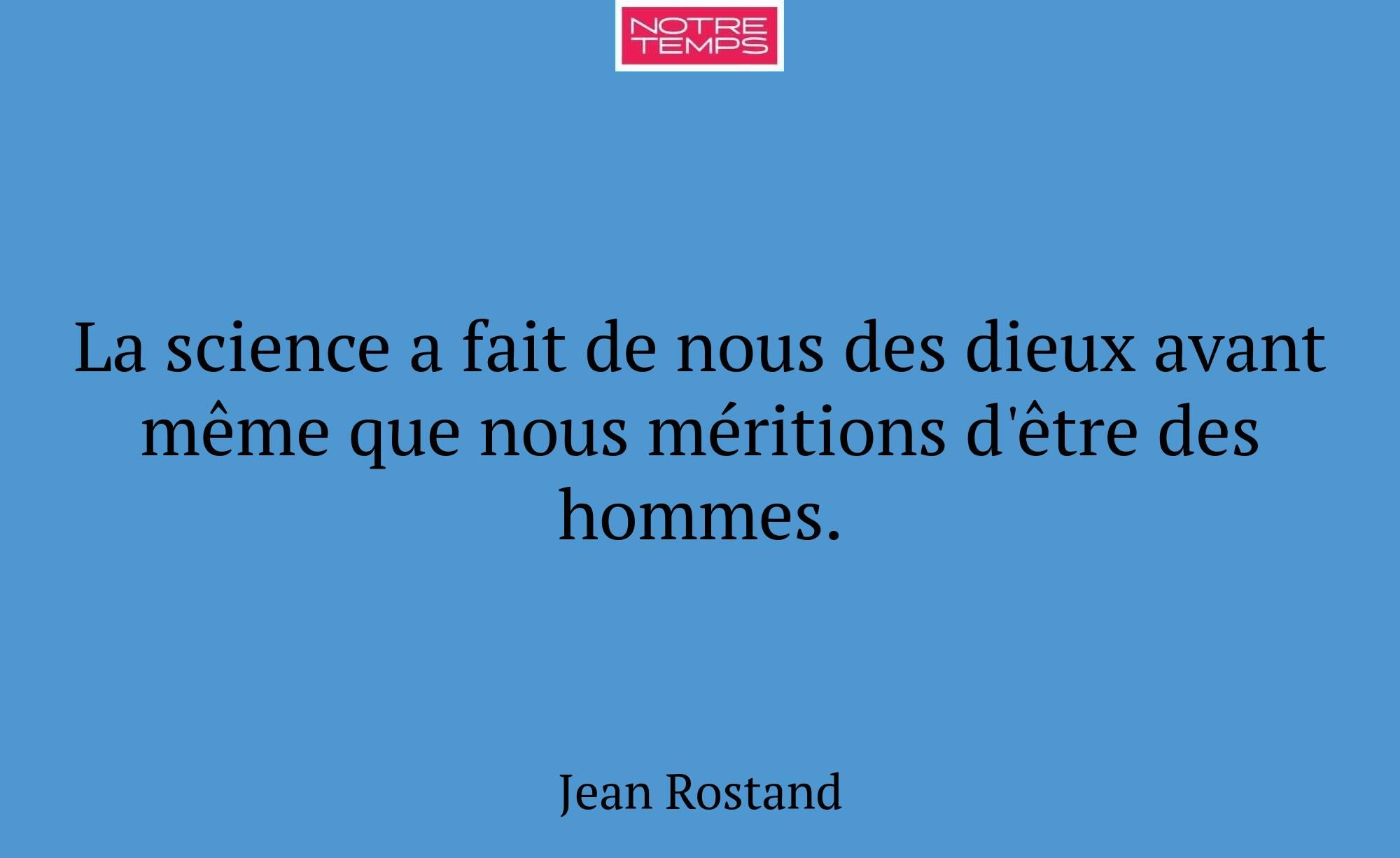 La science a fait de nous des dieux avant même que...