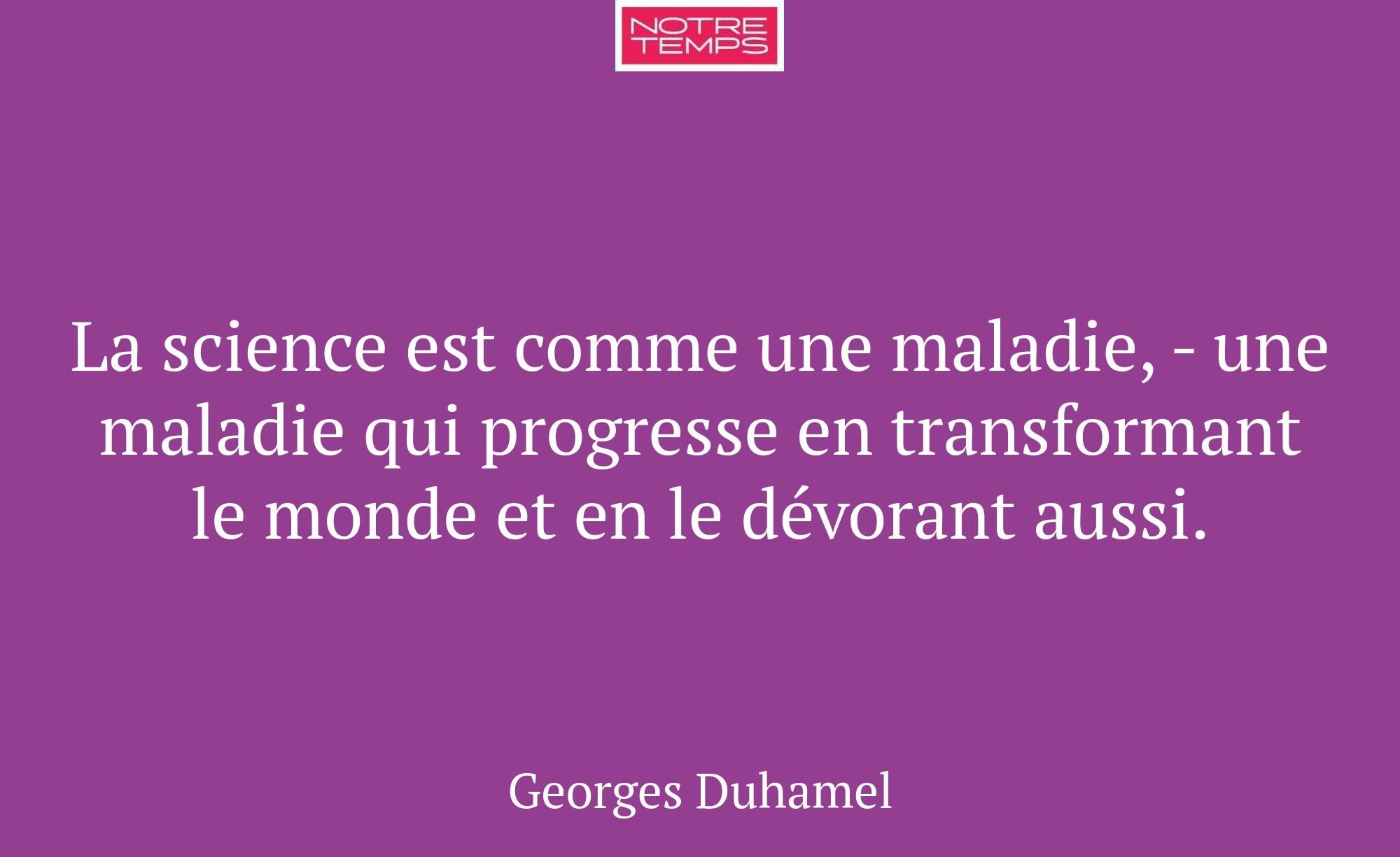 La science est comme une maladie, - une maladie qu...