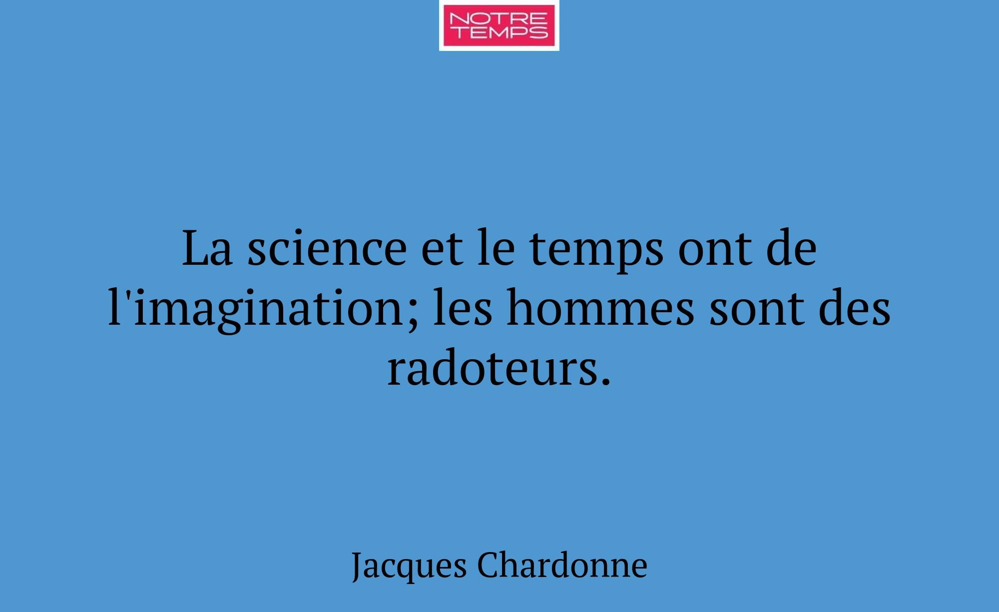 La science et le temps ont de l'imagination; les h...
