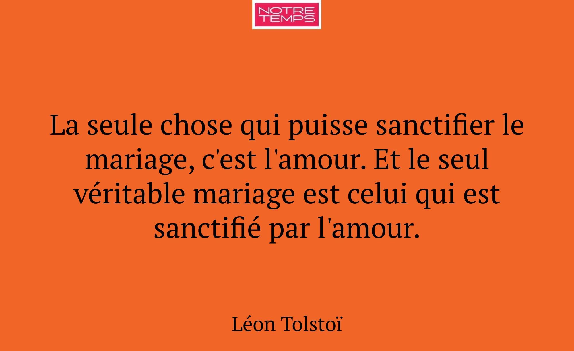La seule chose qui puisse sanctifier le mariage, c...