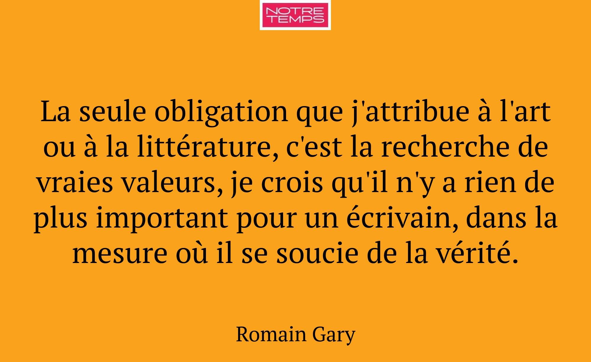 La seule obligation que j'attribue à l'art ou à la...