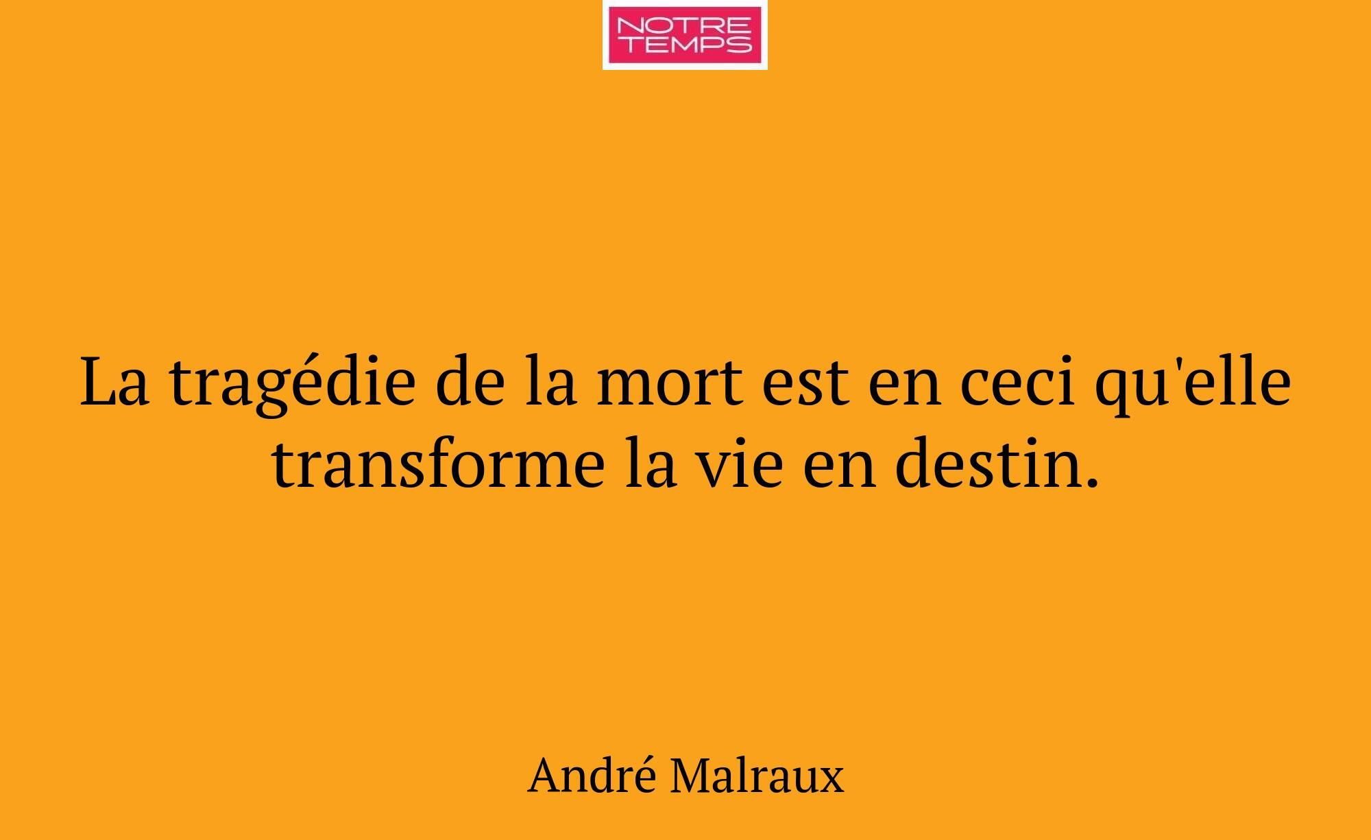 La tragédie de la mort est en ceci qu'elle transfo...