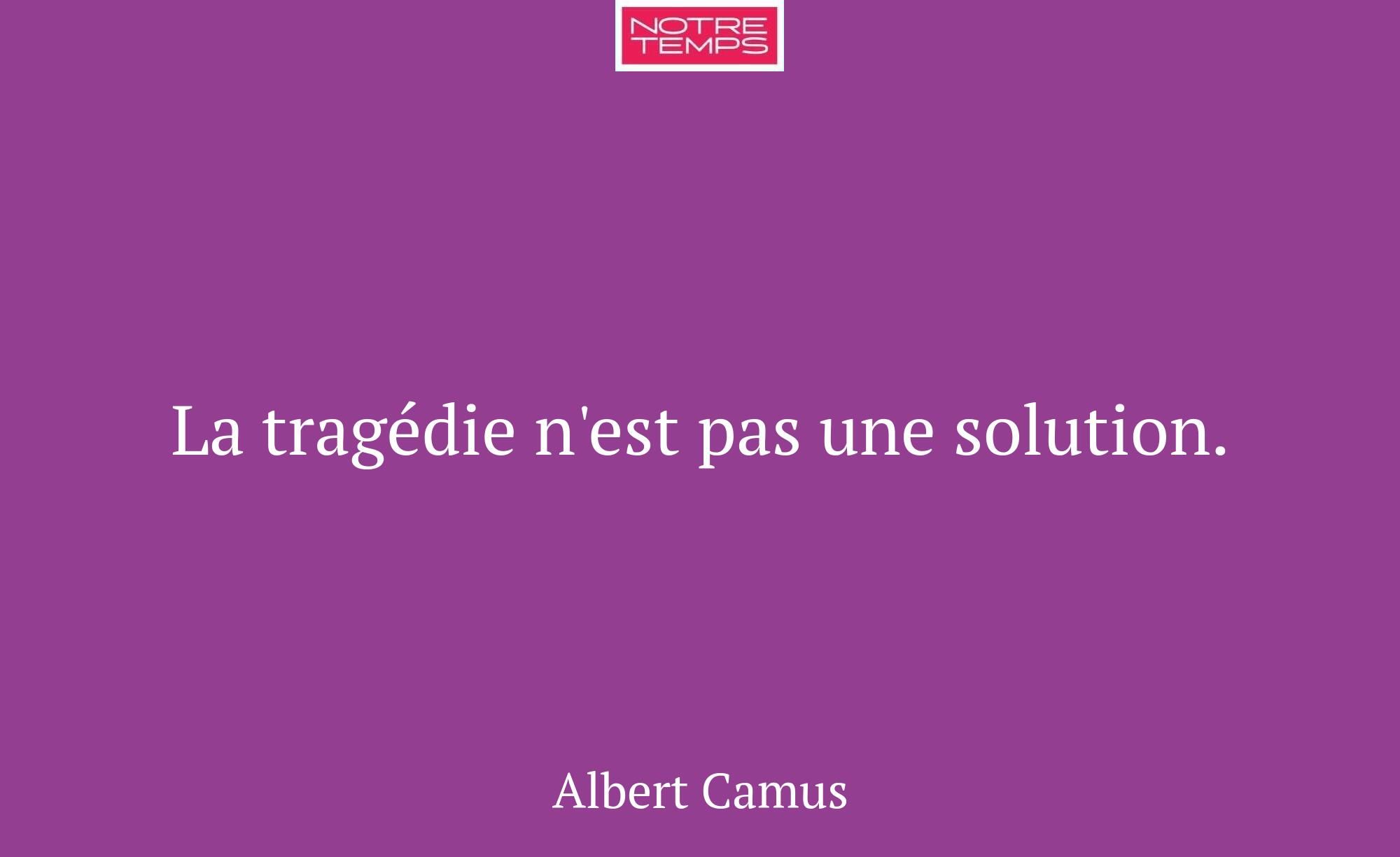 La tragédie n'est pas une solution.