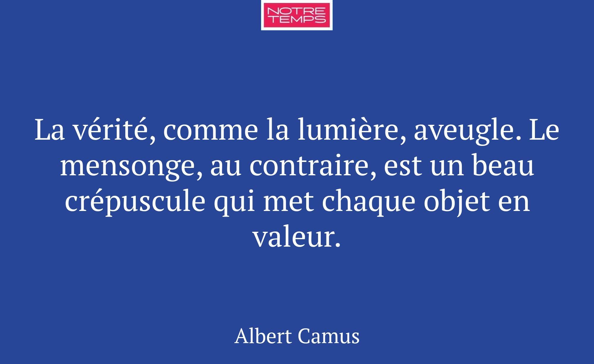 La vérité, comme la lumière, aveugle. Le mensonge,...