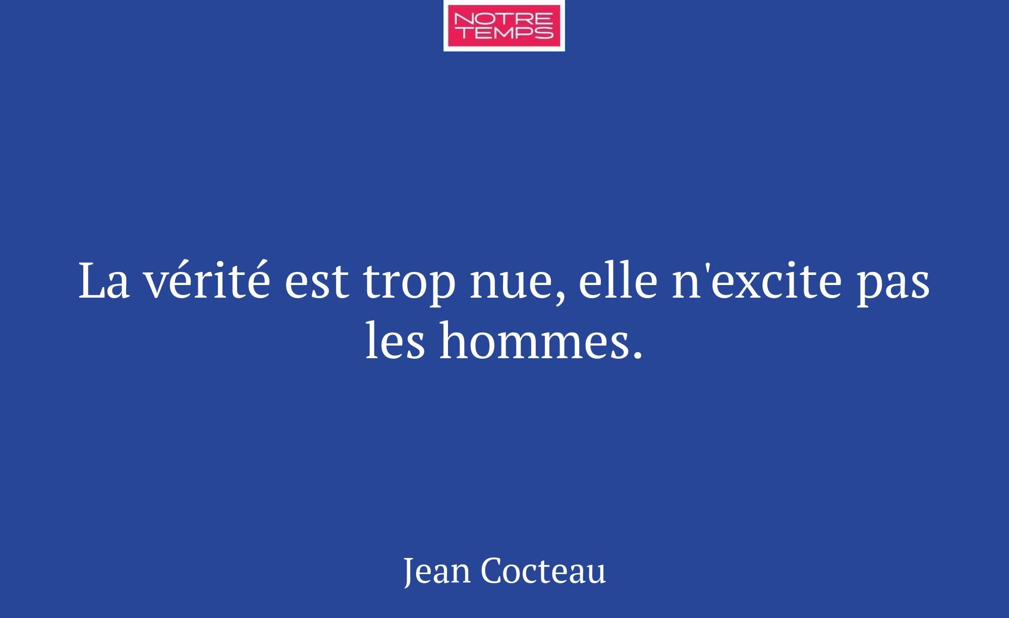 La vérité est trop nue, elle n'excite pas les homm...