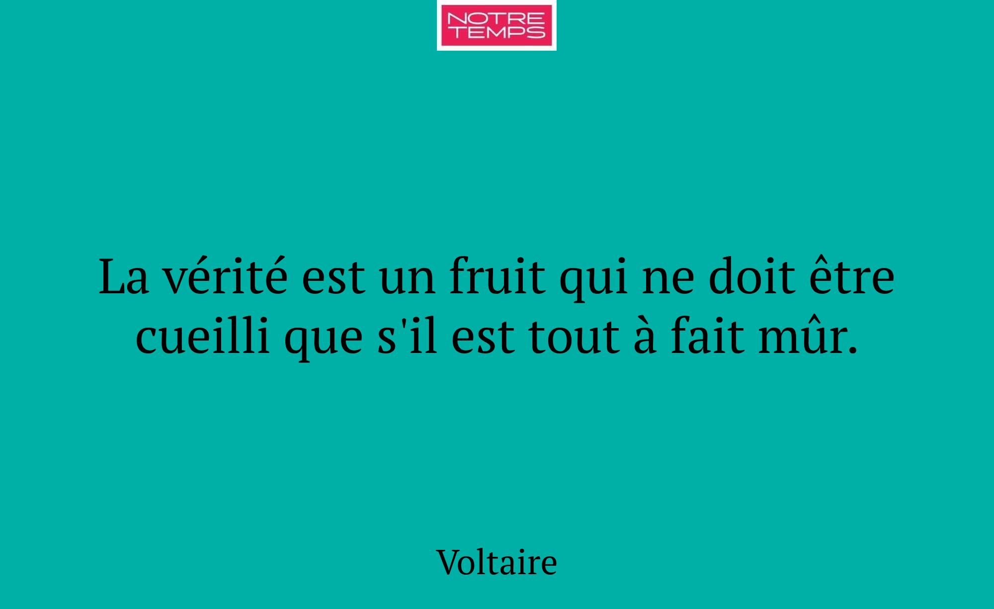 La vérité est un fruit qui ne doit être cueilli qu...