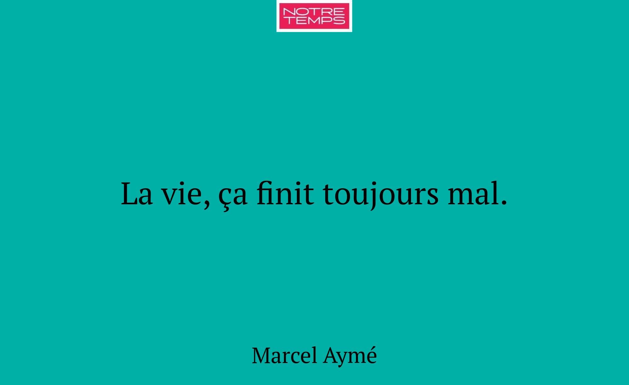 La vie, ça finit toujours mal.
