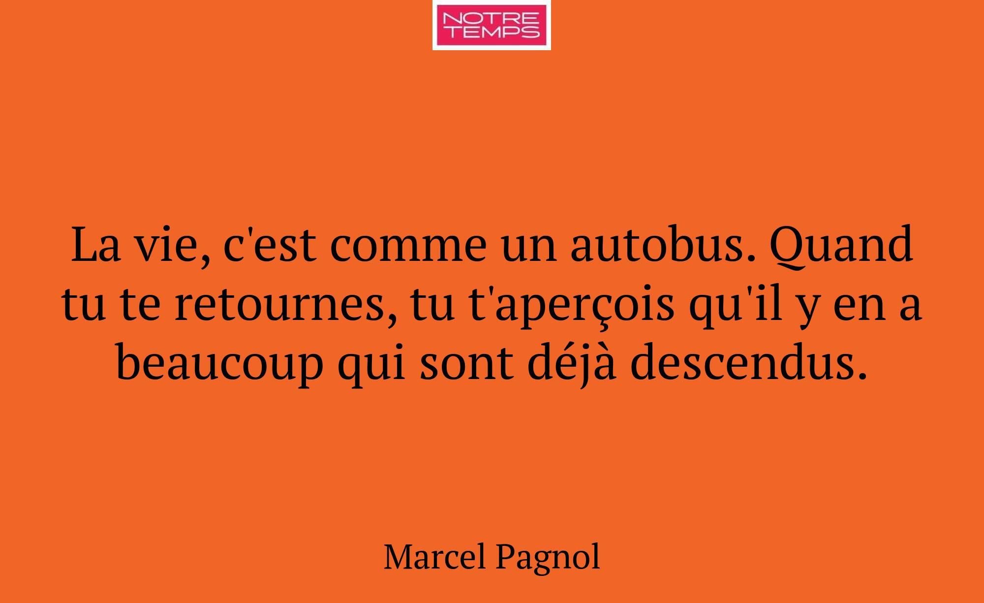 La vie, c'est comme un autobus. Quand tu te retour...