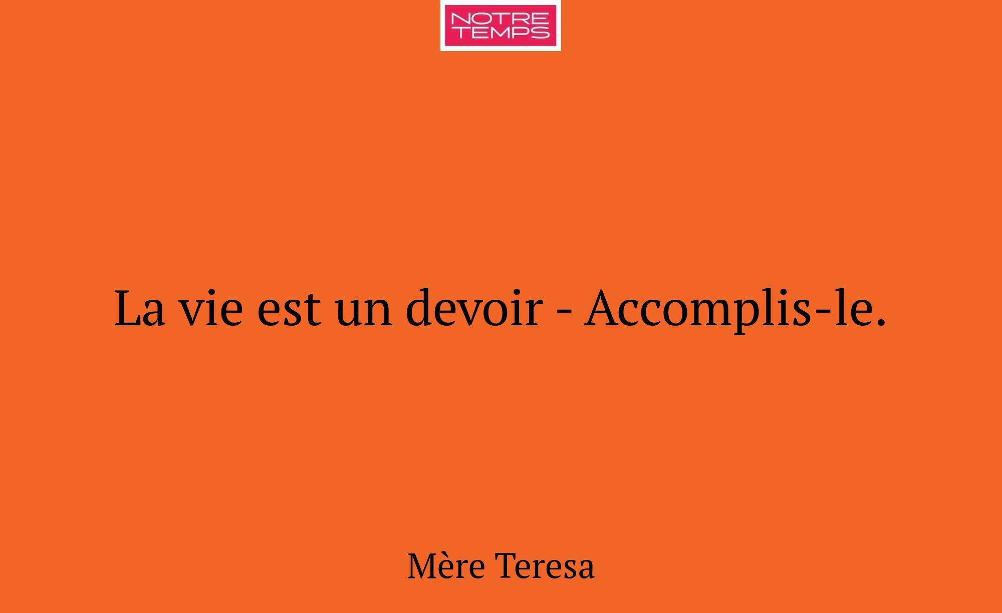 La vie est un devoir - Accomplis-le.