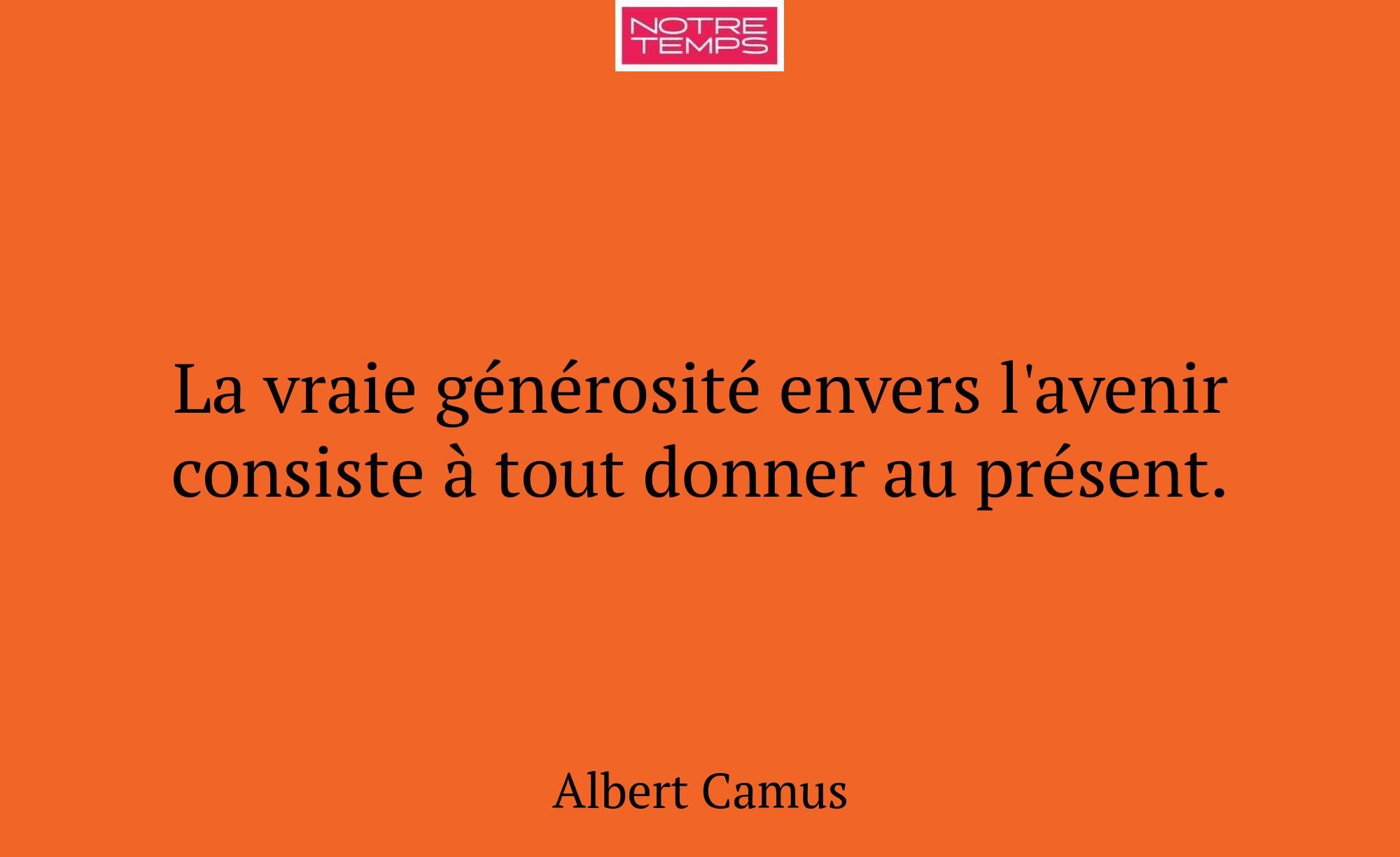 La vraie générosité envers l'avenir consiste à tou...