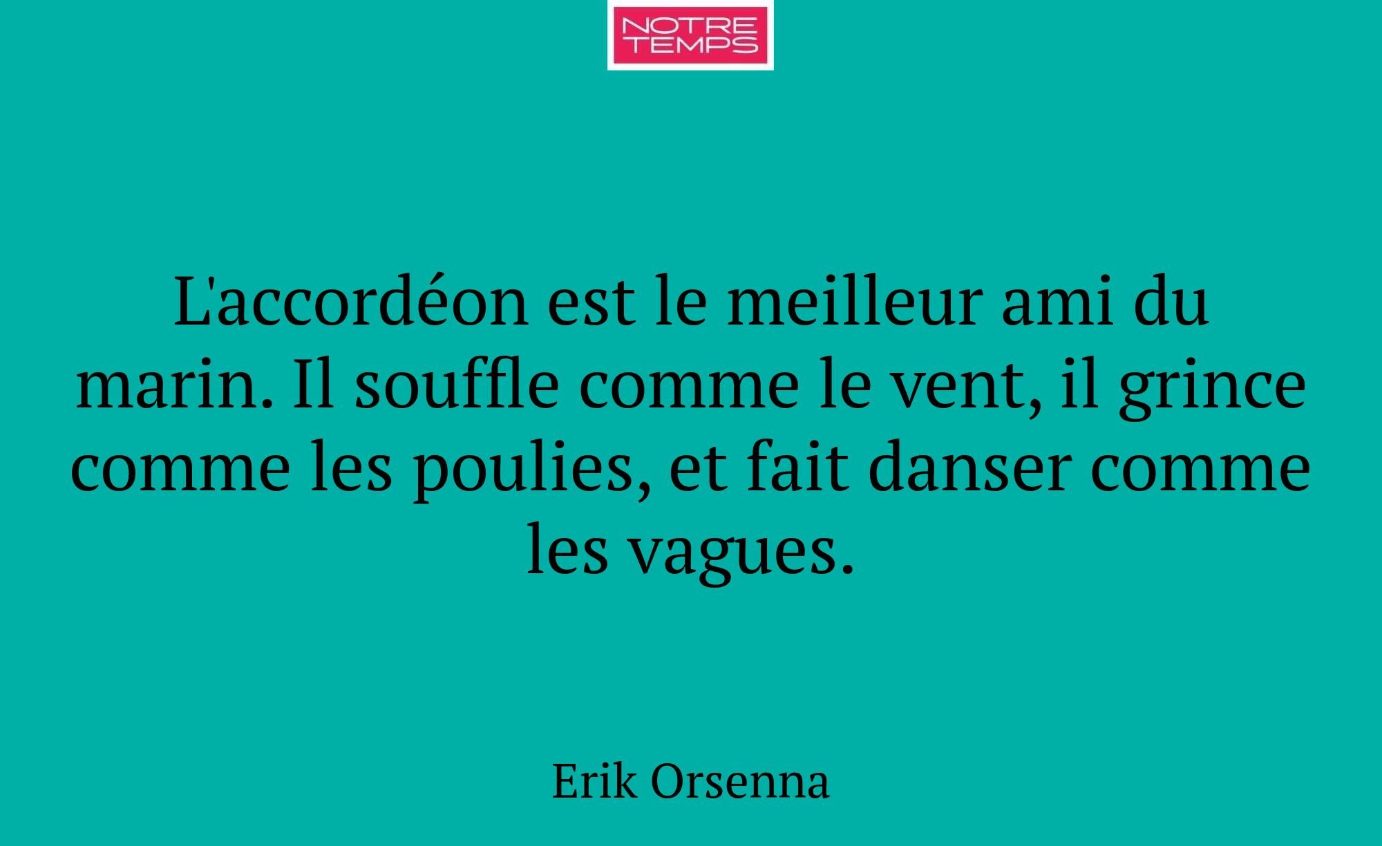 L'accordéon est le meilleur ami du marin. Il souff...