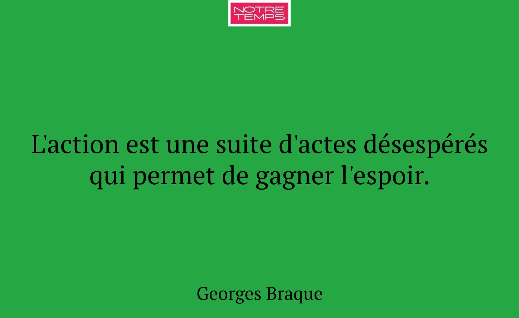 L'action est une suite d'actes désespérés qui perm...