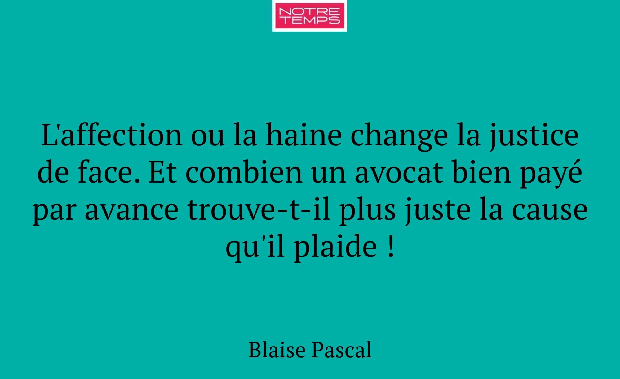 L'affection ou la haine change la justice de face....