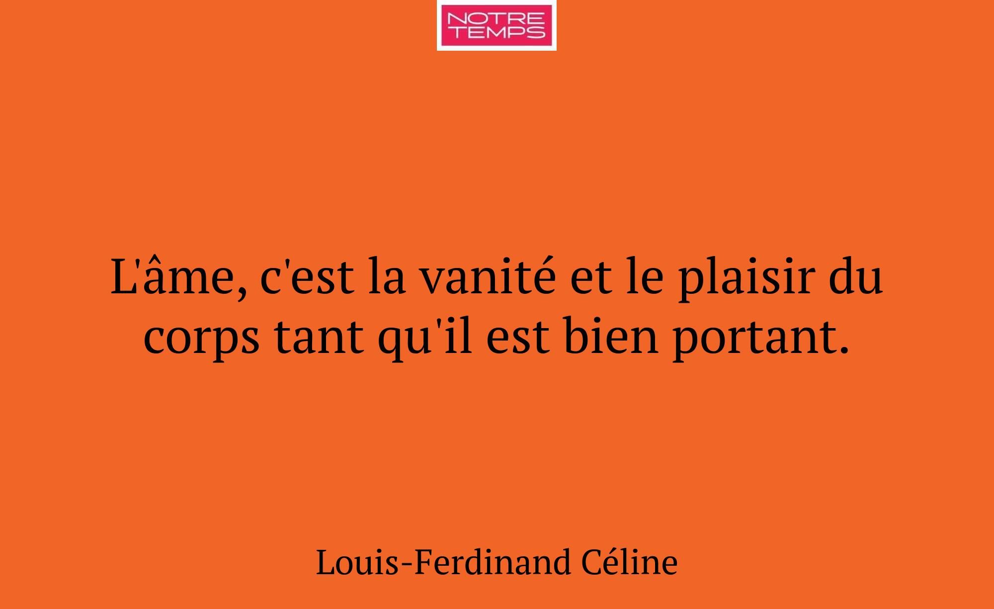 L'âme, c'est la vanité et le plaisir du corps tant...