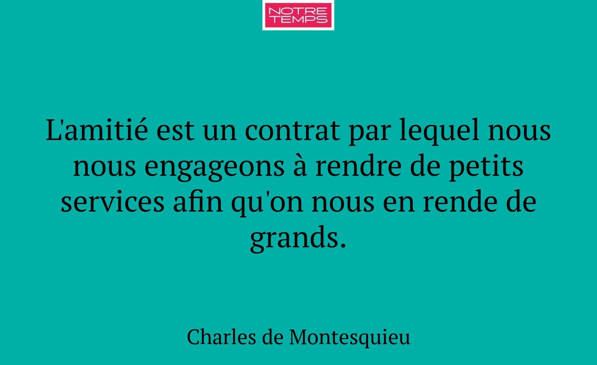L'amitié est un contrat par lequel nous nous engag...