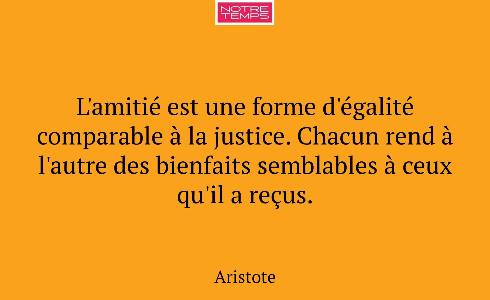 L'amitié est une forme d'égalité comparable à la j...
